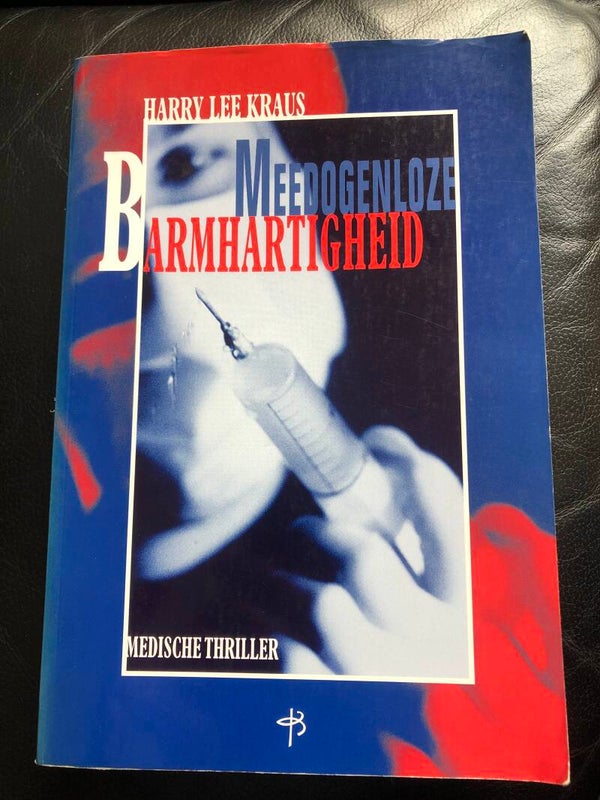 Meedogenloze Barmhartigheid. Medische Triller. Schrijver: Harry Lee Kraus