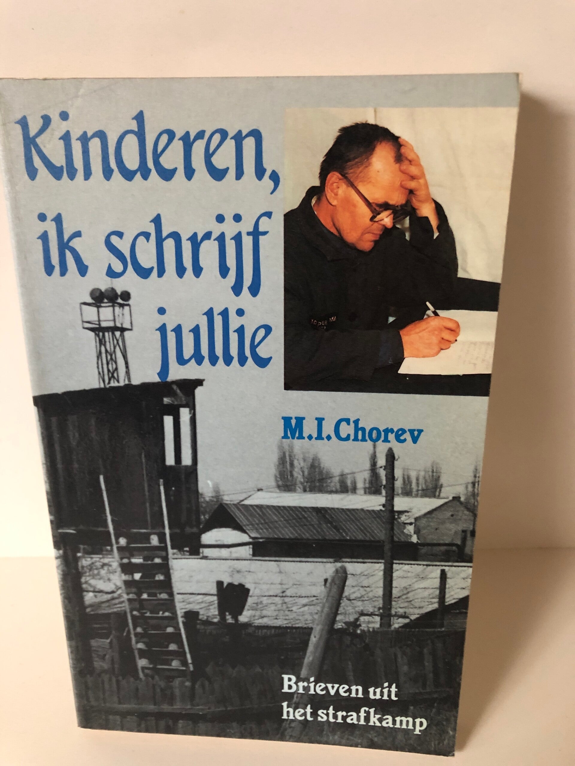 Kinderen ik schrijf jullie. Brieven uit het strafkamp. Schrijver: M.I.Chorev