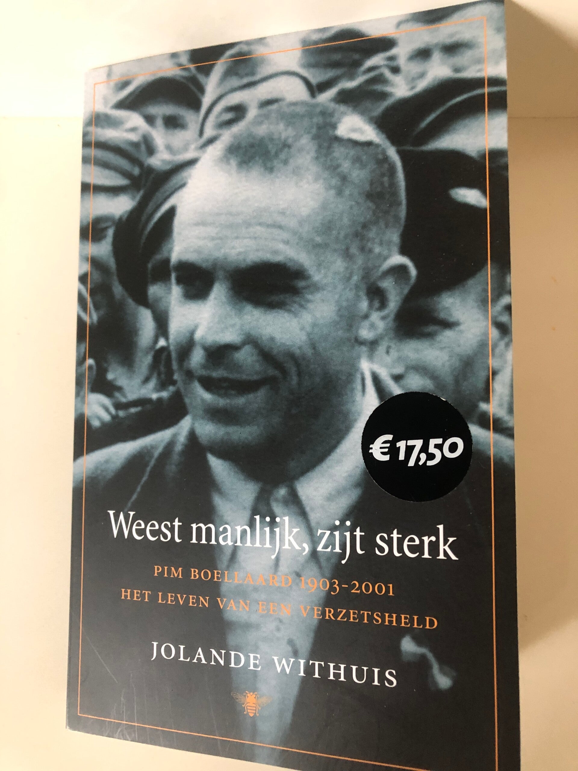 Wees manlijk, zijt sterk. Het leven van een verzetsheld. (1903-2001)Schrijver: Jolanda Withuis.