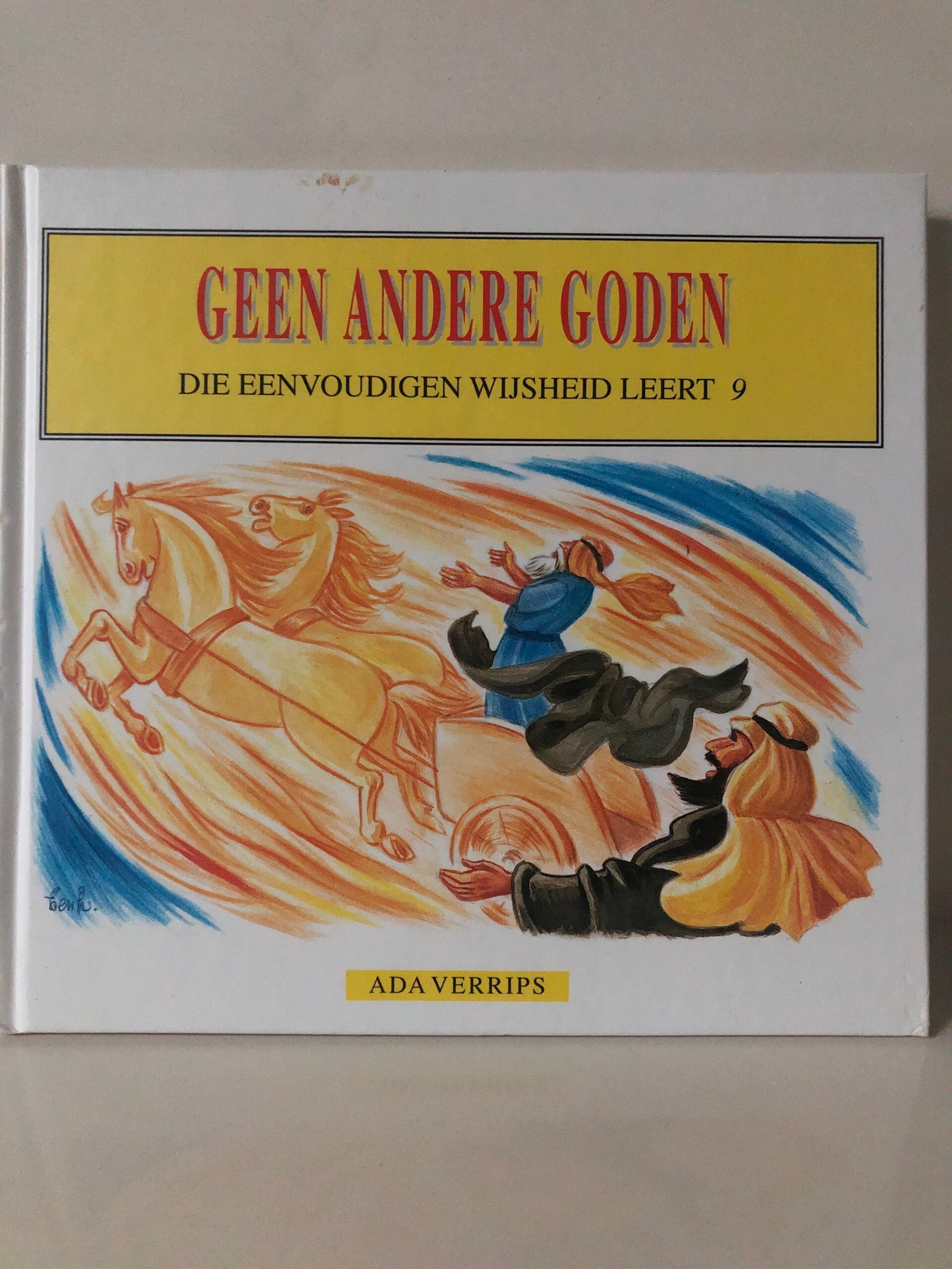 Geen andere goden. Die eenwoudige wijsheid leert 9 Schrijver: Ada Verrips