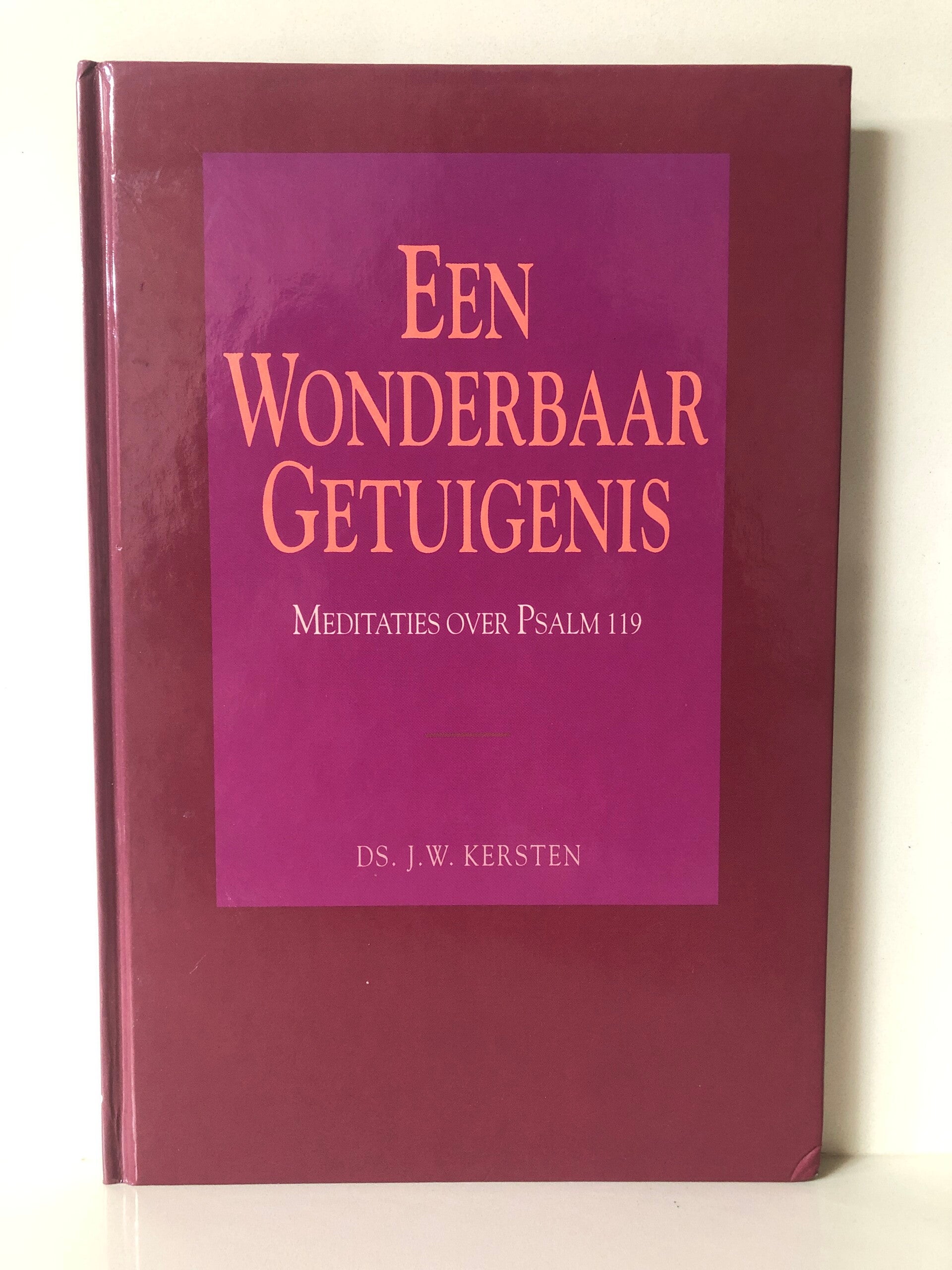 Een wonderbaar getuigenis. Meditaties over psalm 119. Schrijver: ds.J.W.Kersten