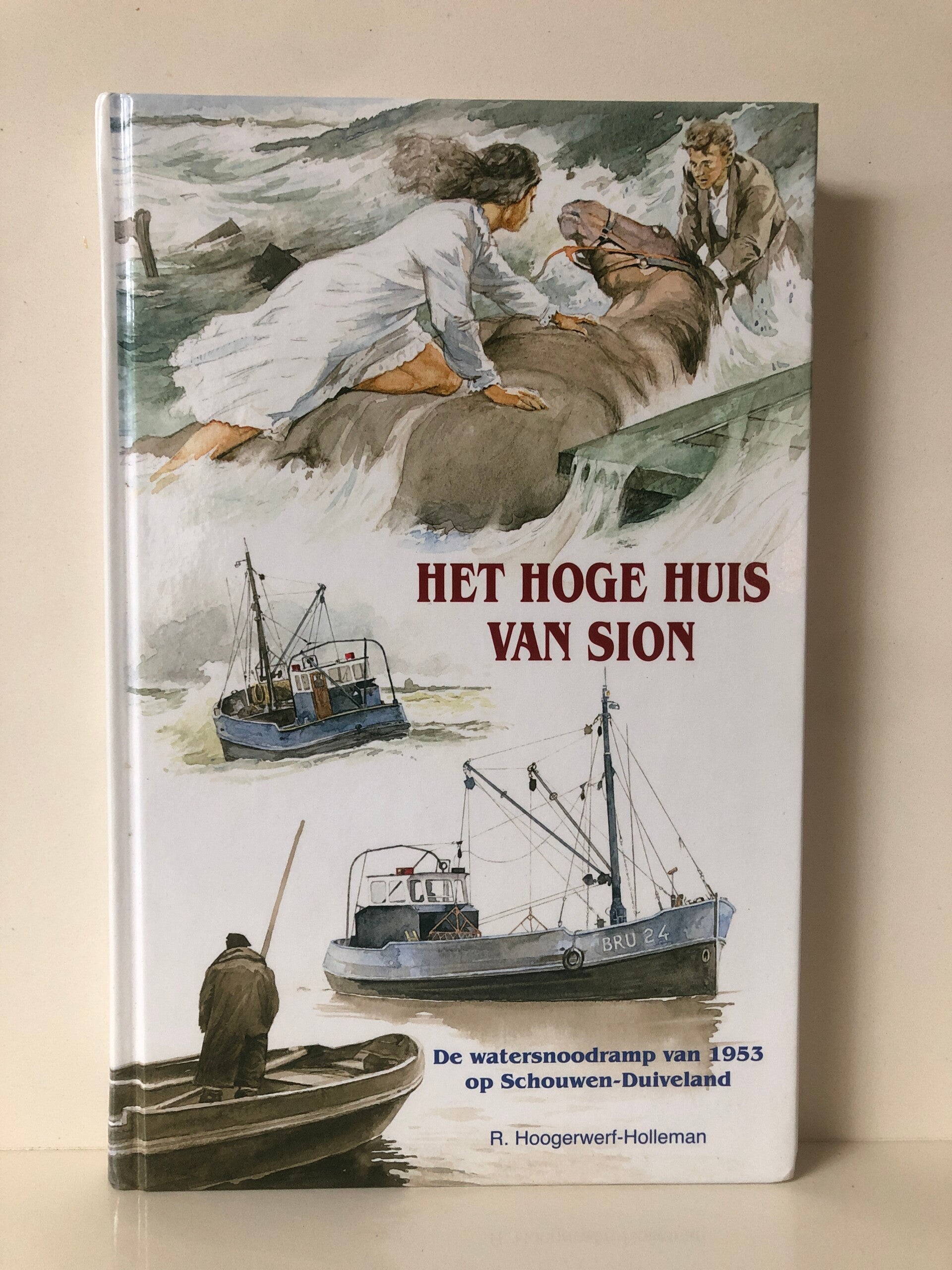 Het hogehuis van Sion. De watersnoodramp van 1953. Schrijver: R. Hoogerwer- Holleman