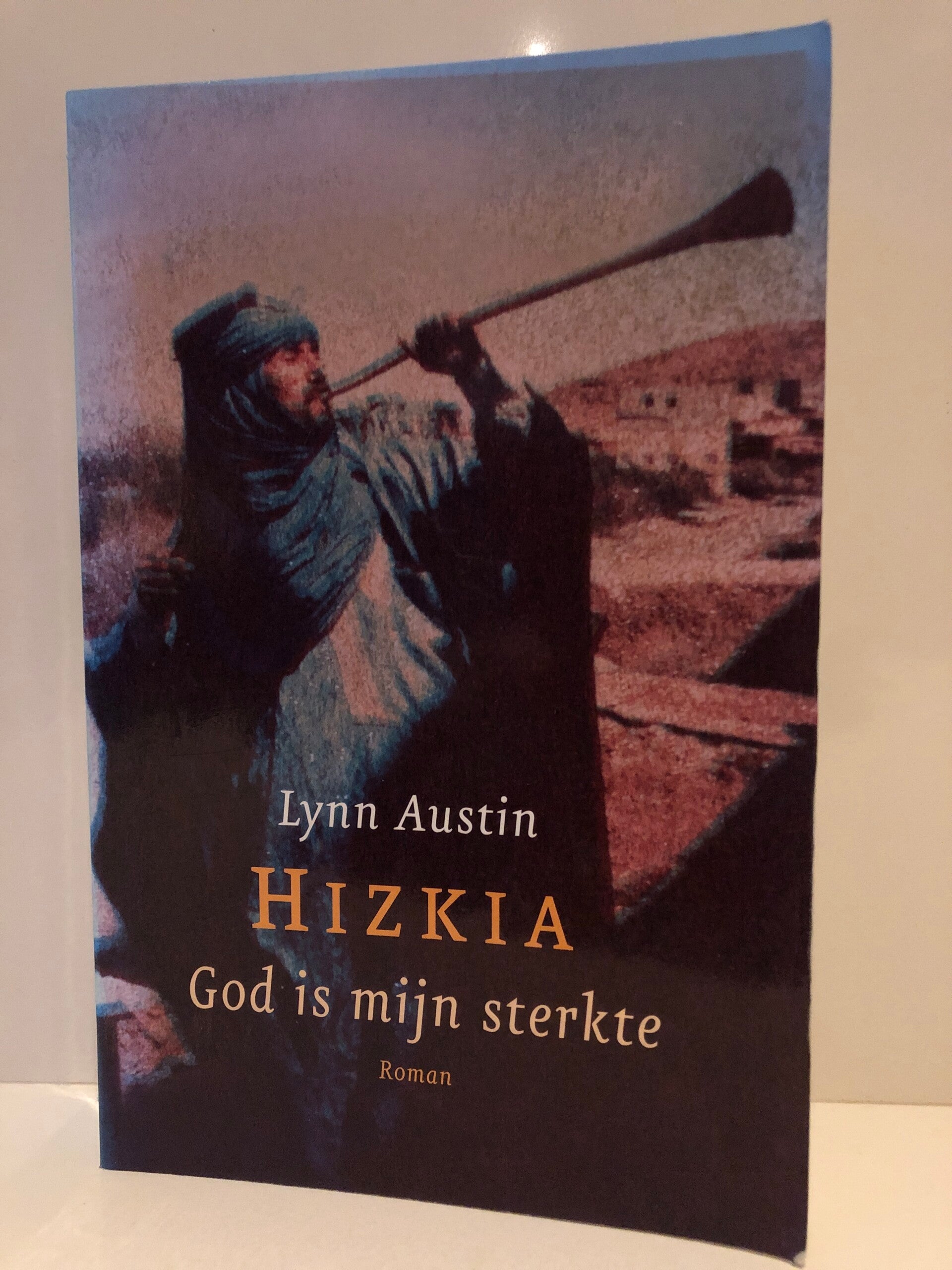 Hizkia God is mijn sterkte Schrijver: Lynn Austin