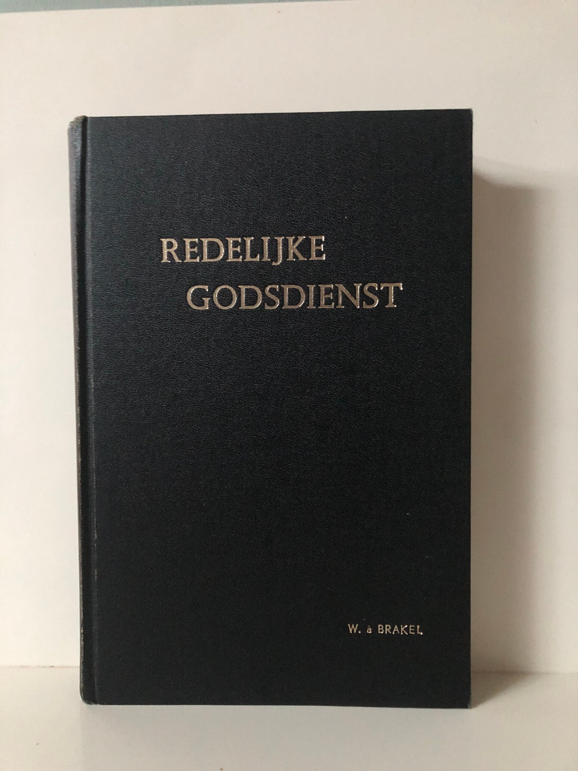 Redelijke godsdienst. Door W.a.Brakel Opnieuw bewerkt door: Mr J.h.Koolschijn . Deel 1.