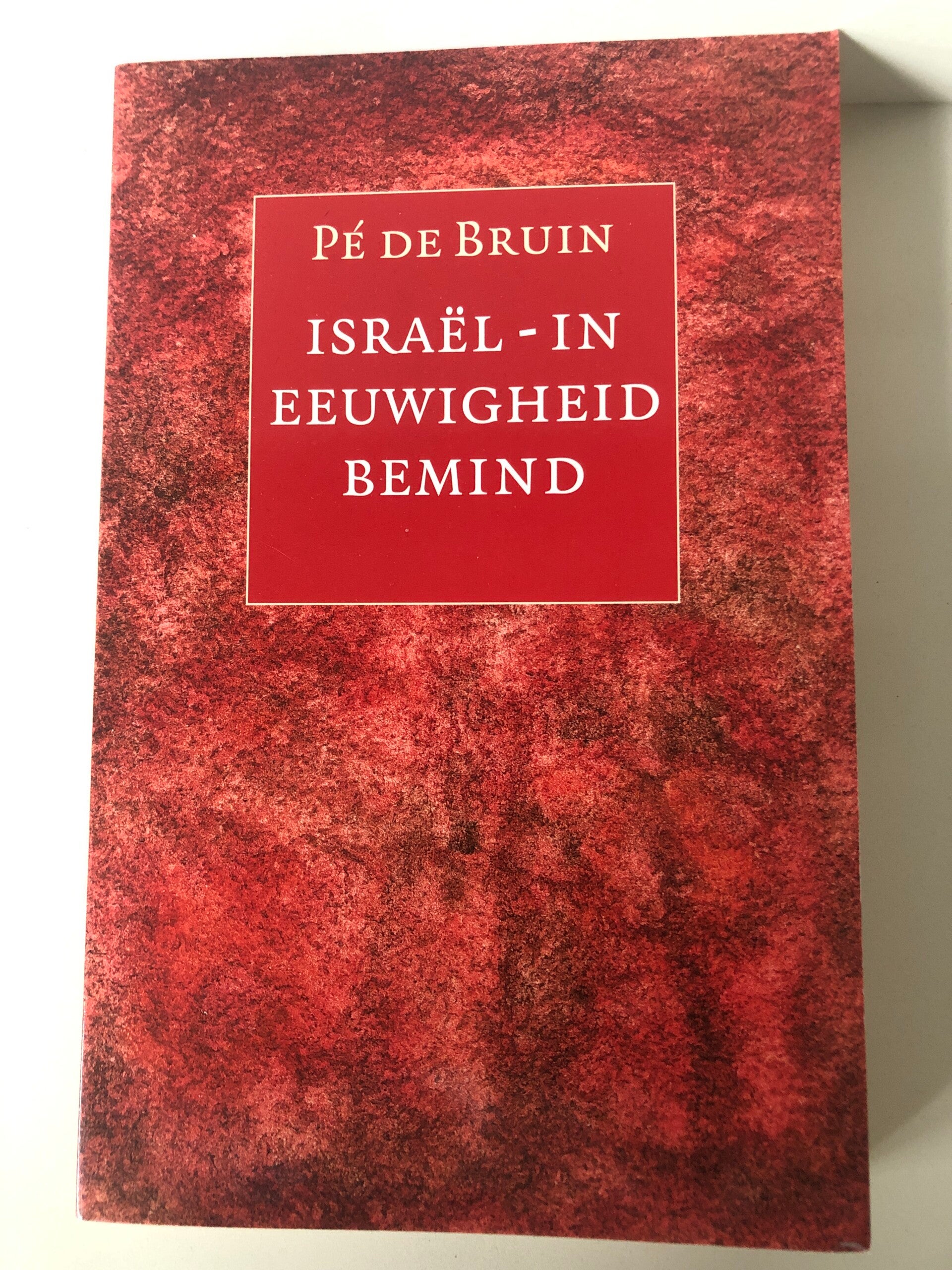 Israel - in eeuwigheid bemind. Schrijver: pe de Bruin