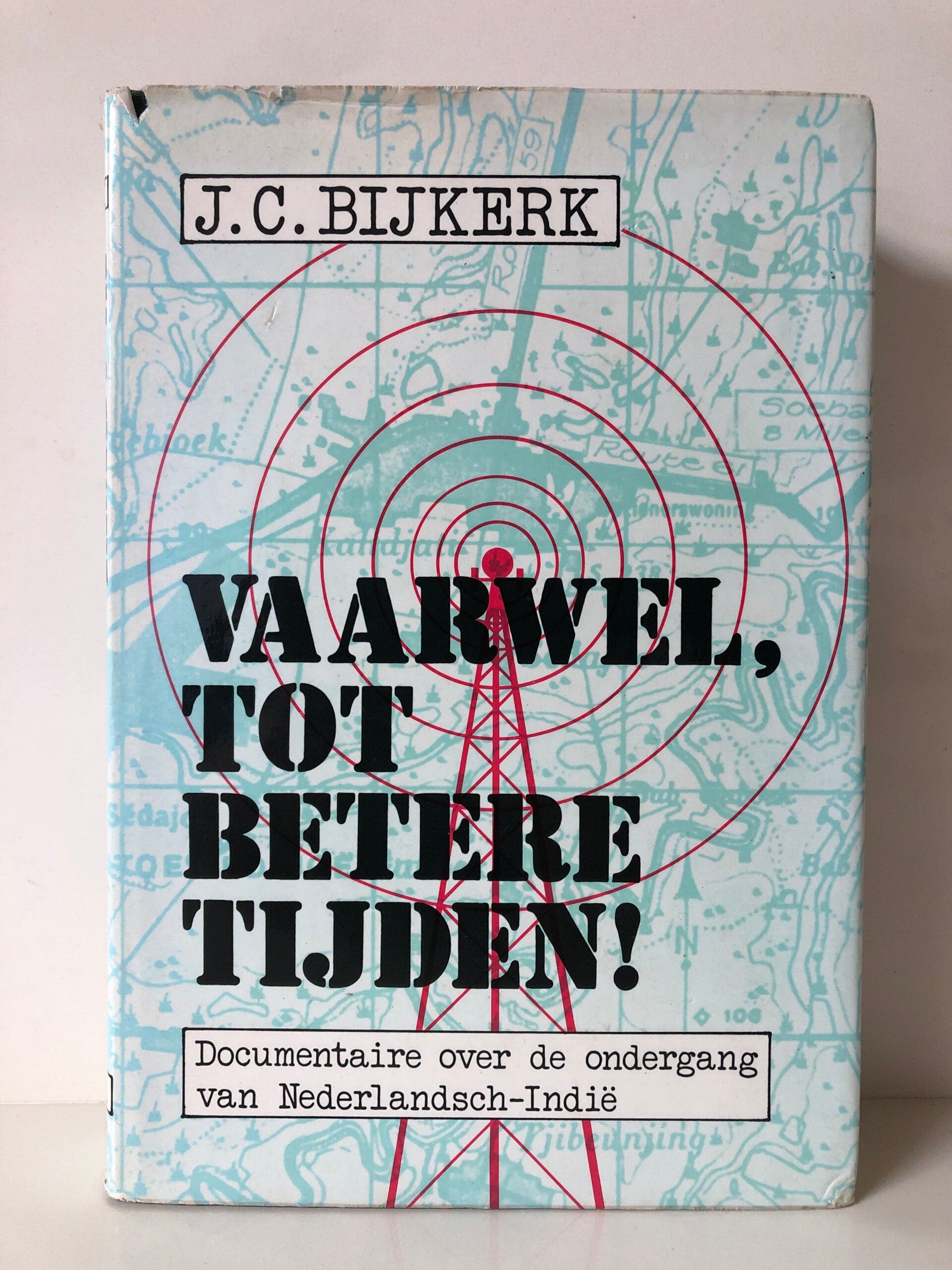 Vaarwel tot betere tijden! Documentaire over de ondergang van Nederlandsch- Indie. Schrijver: J.C.Bijkerk