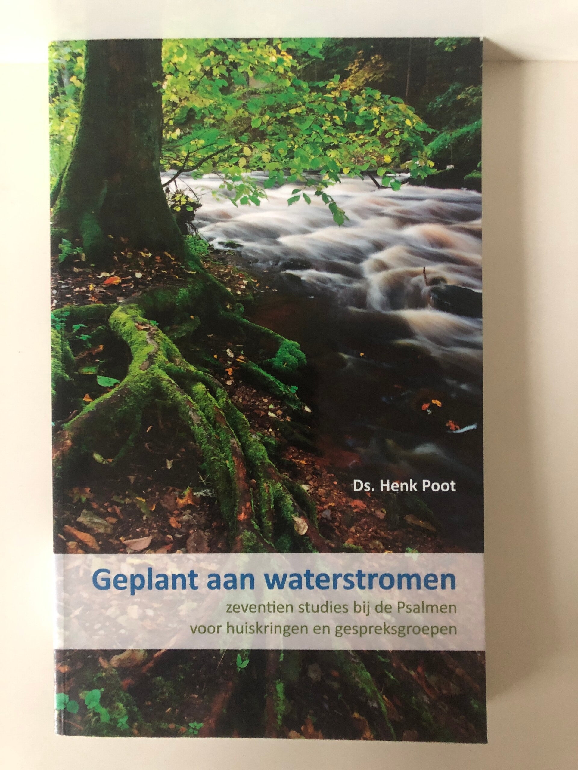 Geplant aan waterstromen. zeventien studies bij de Psalmen. Schrijver: Ds. Henk Poot