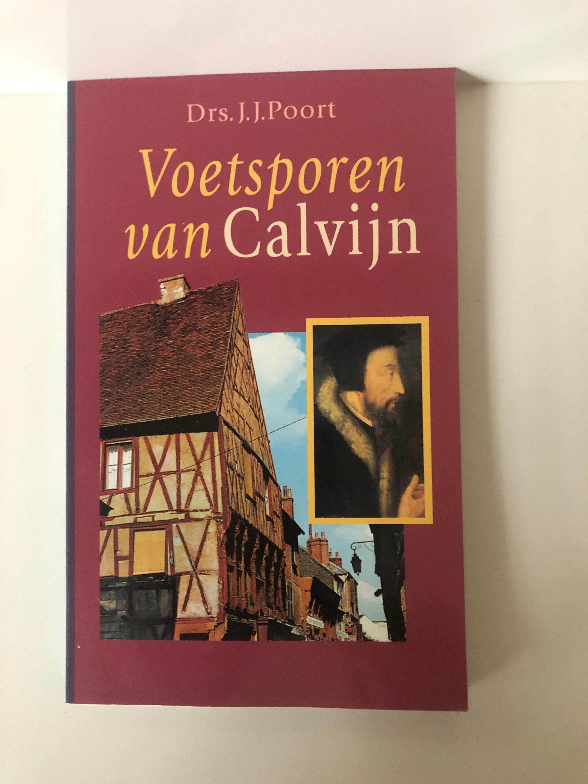 Voetsporen van Calvijn. Schrijver: drs J.j. Poort