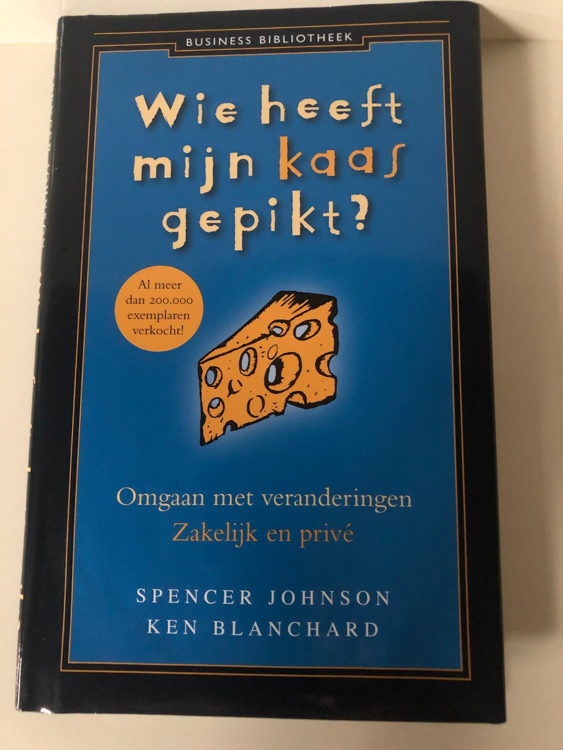 Wie heeft mijn kaas gepikt. omgaan met veranderingen . Zakelijk en prive. Schrijver: Spencer Johnson/ Ken Blanchard