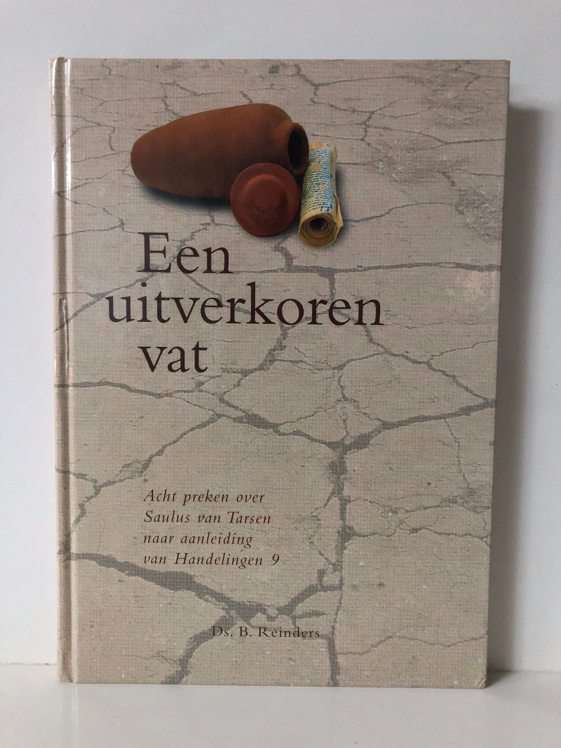 Een uitverkoren vat. Acht preken over Saulus van Tarsen naar aan leiding van handelingen 9. Schrijver: Ds. B.Reinders