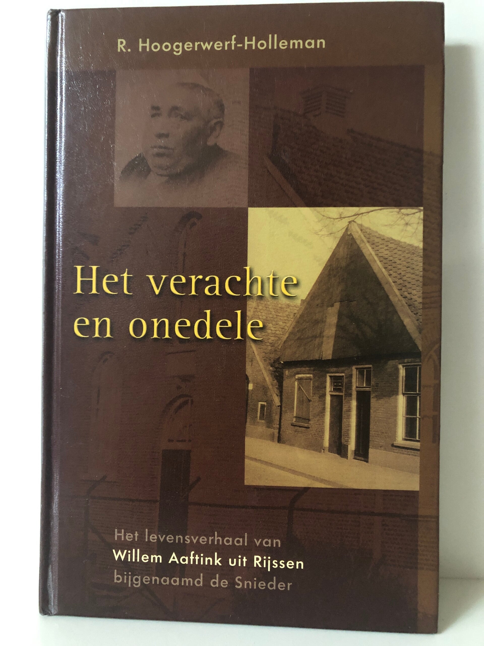 Het verachte en onedele . Het levens verhaal van Willem Aaftink uit Rijssen. Schrijvr: R. Hoogerwerf - Holleman
