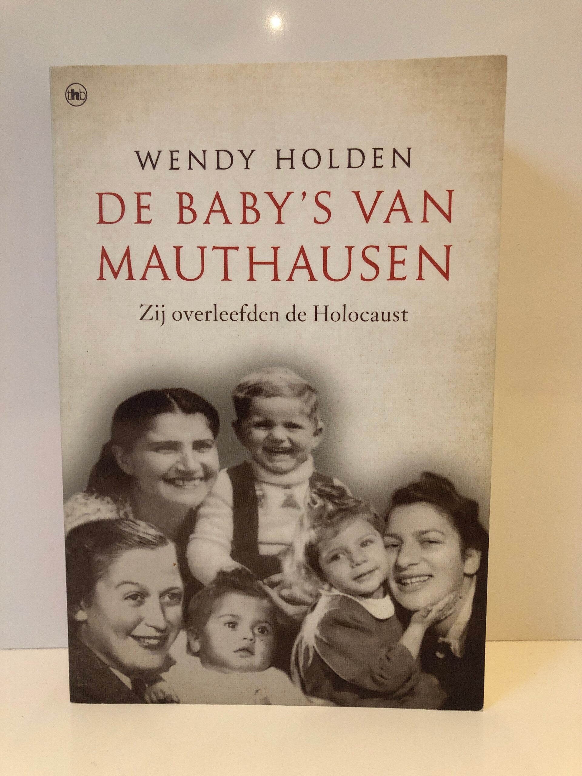 De Baby's van Mauthausen. Zij overleefden de Holocaust. Schrijver: Wendy Holden
