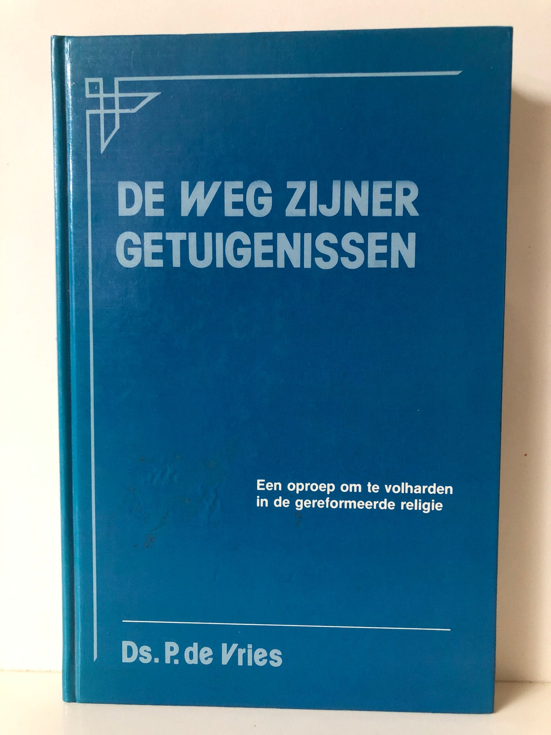 De weg zijner getuigenissen. Een oproep om e volharden n de gereformeerde religie. Schrijver: Ds. P. de Vries