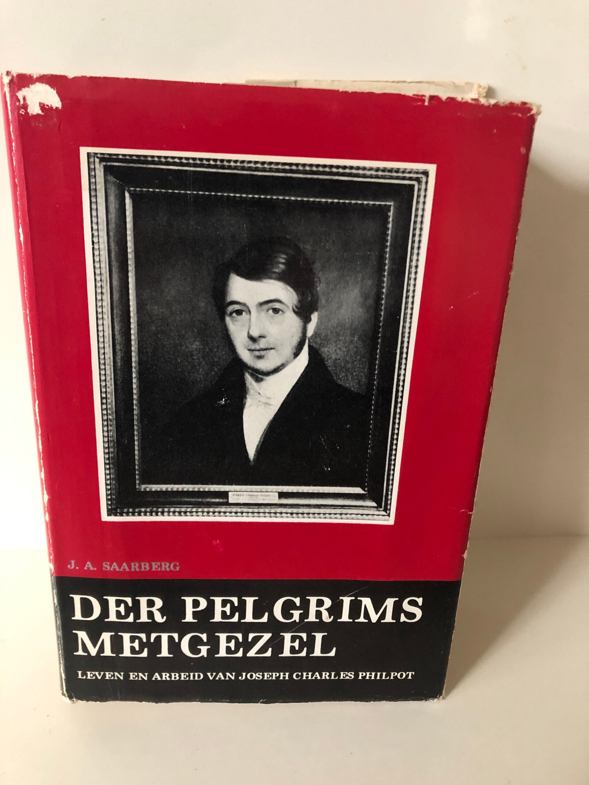 Der Pelgrims metgezel. Leven en arbeid van Joseph Charles Philpot. Schrijver: J.A. Saarberg