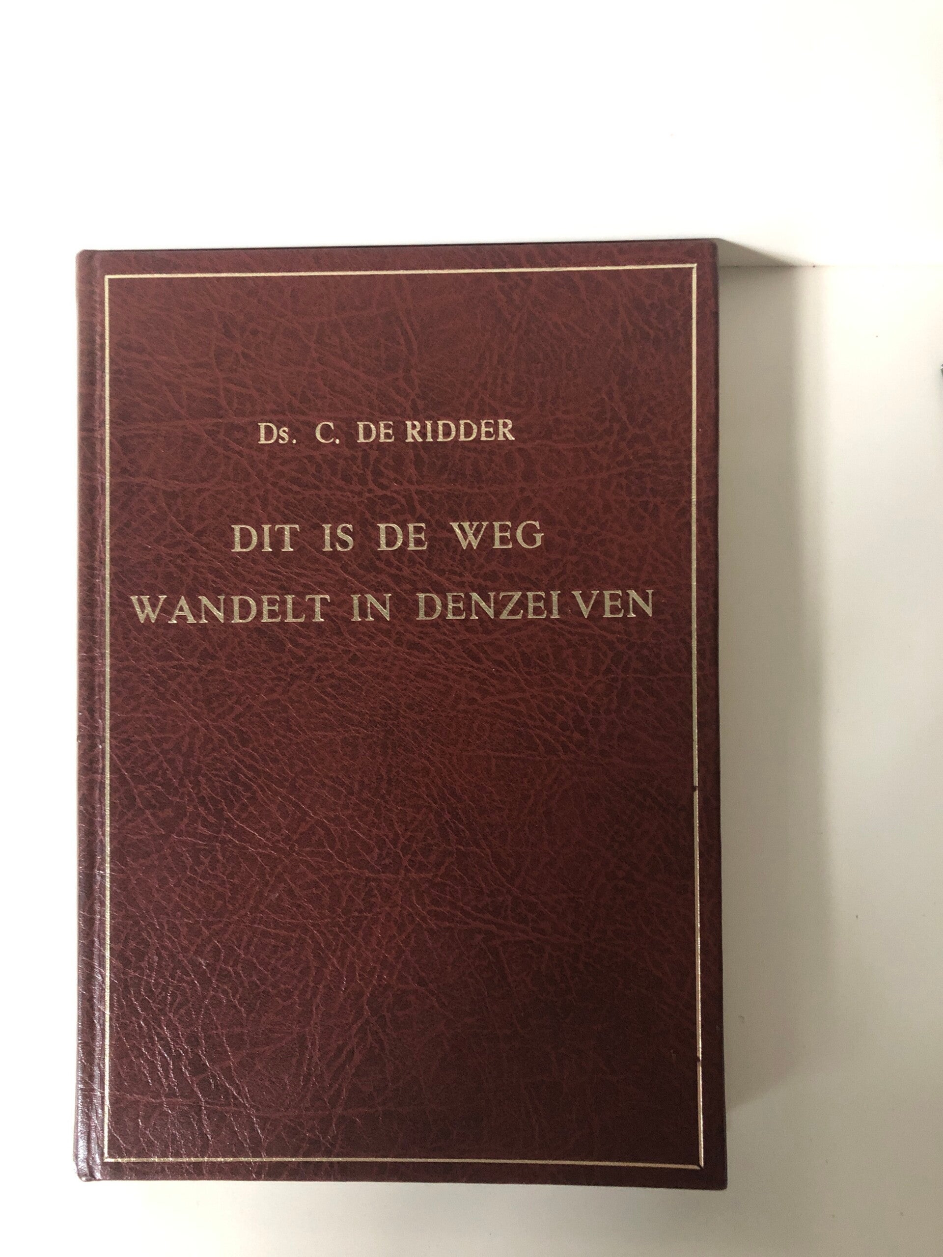 Dit is de weg wandelt in denzelven. Schrijver: ds.C. de Ridder.