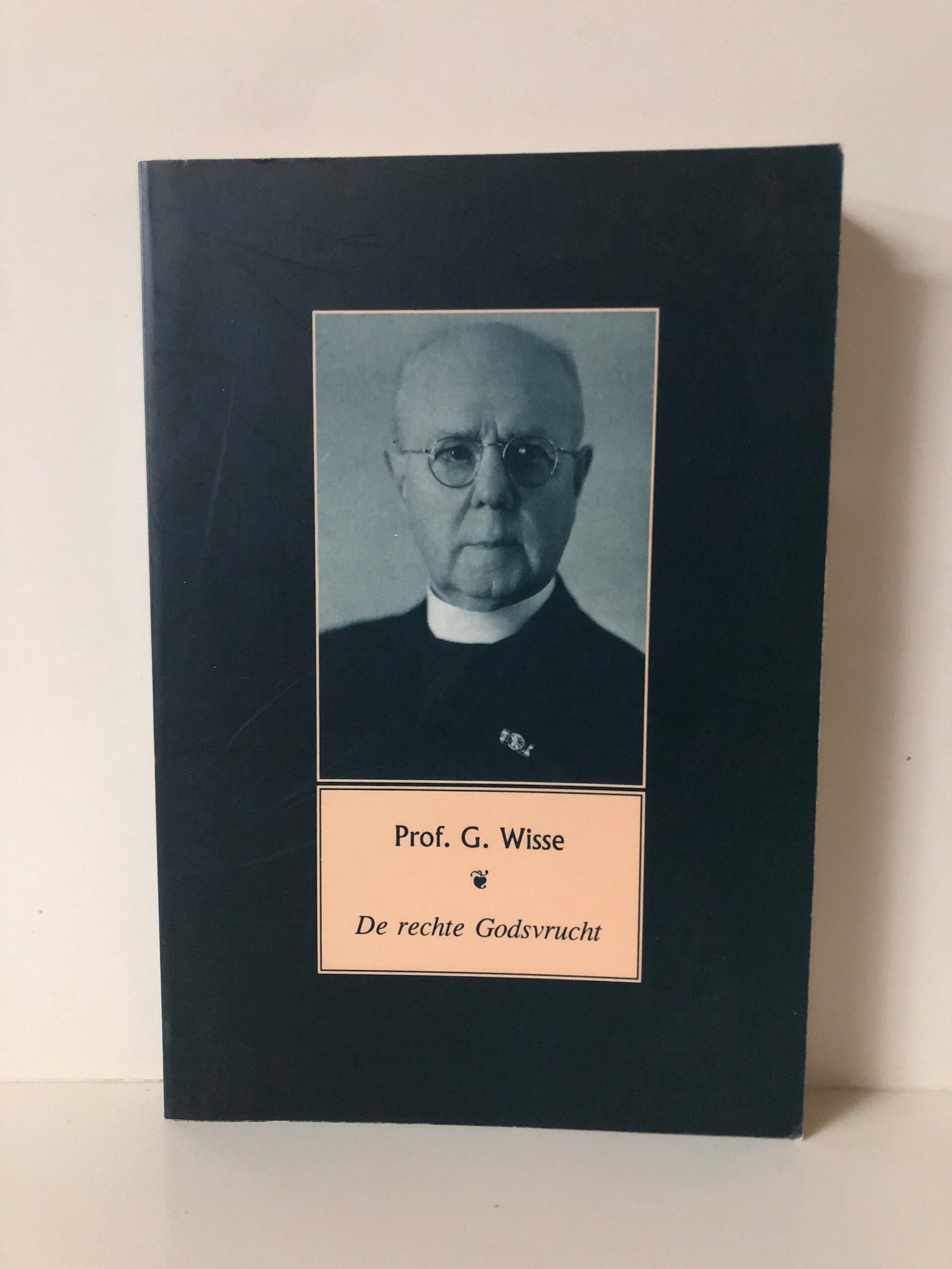 De rechte godsvrucht. Schrijver: Prof G. Wisse