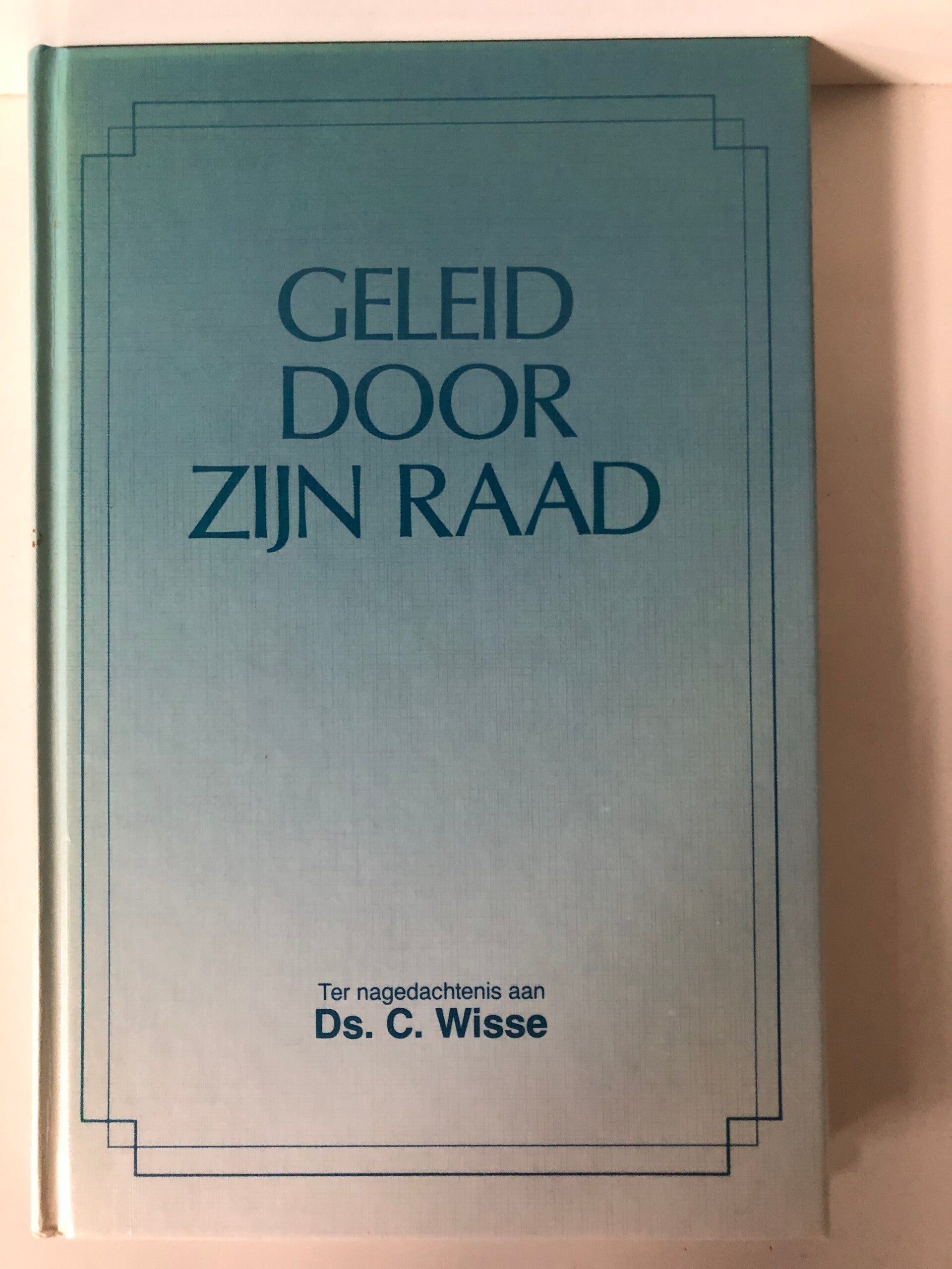 Geleid door Zijn raad. Ter gedachtenis aan ds. C.Wisse