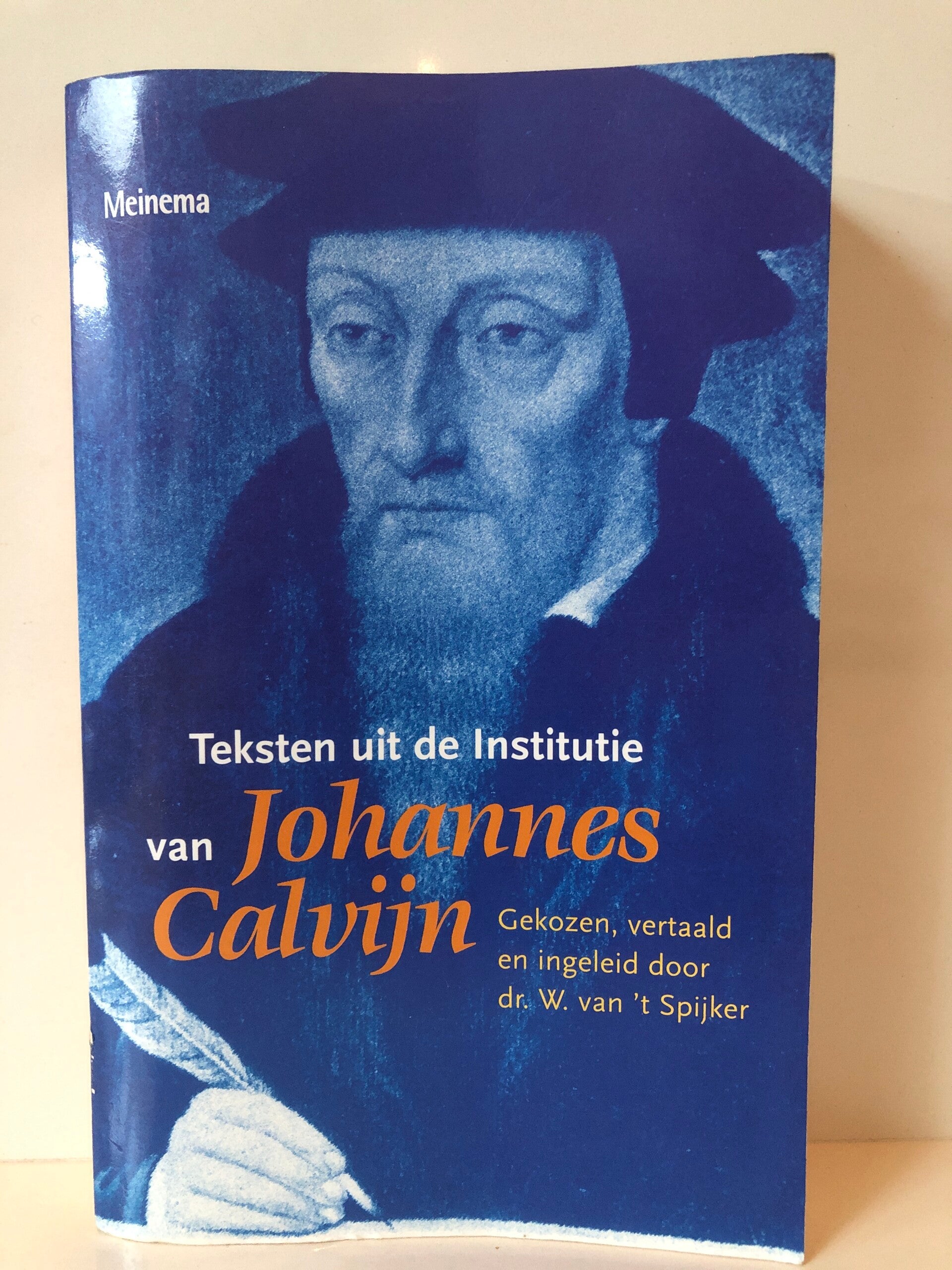 Teksten uit de Institutie van Johannes calvijn. Gekozen, vertaald en ingeleid door dr. W.van "tSpijker
