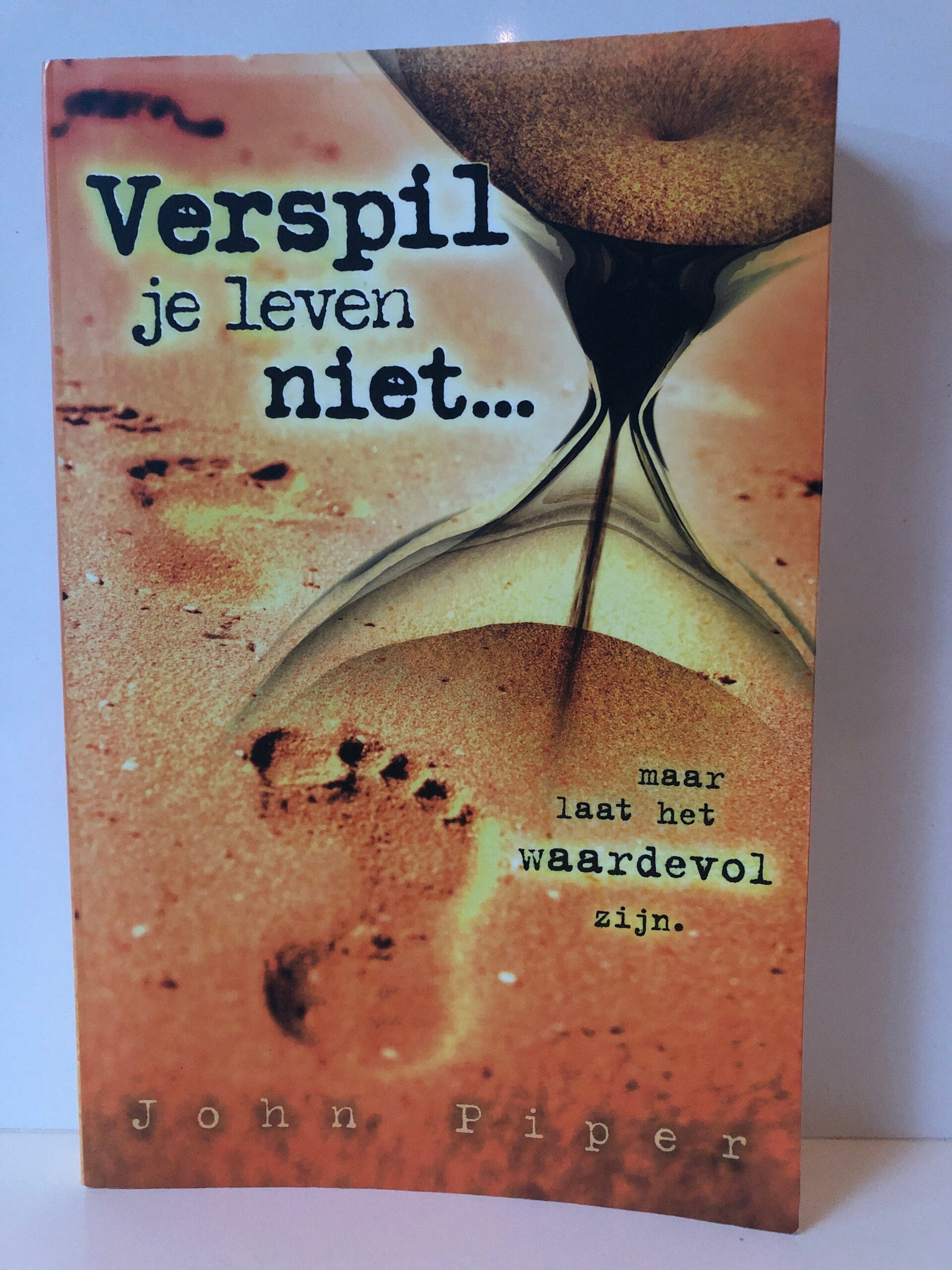 Verspil je tijd niet... mar lat hete waardevol zijn. Schrijver: John Piper