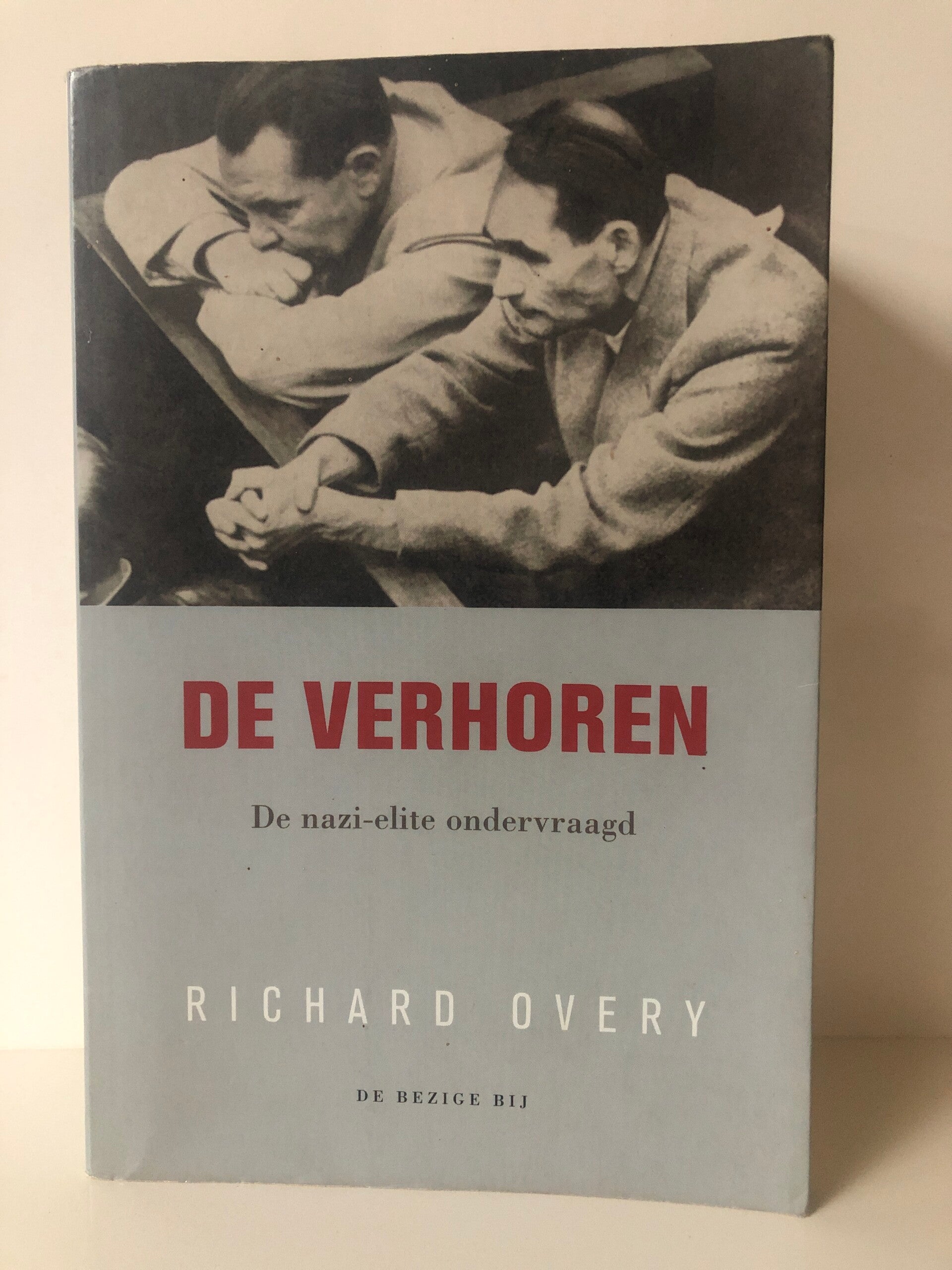 De verhoren. De nazi - elite ondervraagd. Schrijver: Richard Overy.