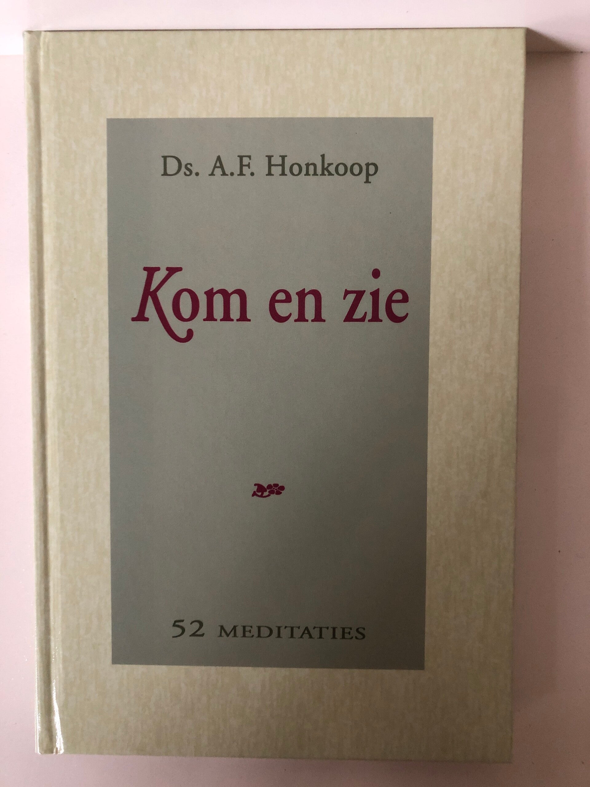 Kom en Zie. 52 meditaties. Schrijver: ds. A.F.Honkoop