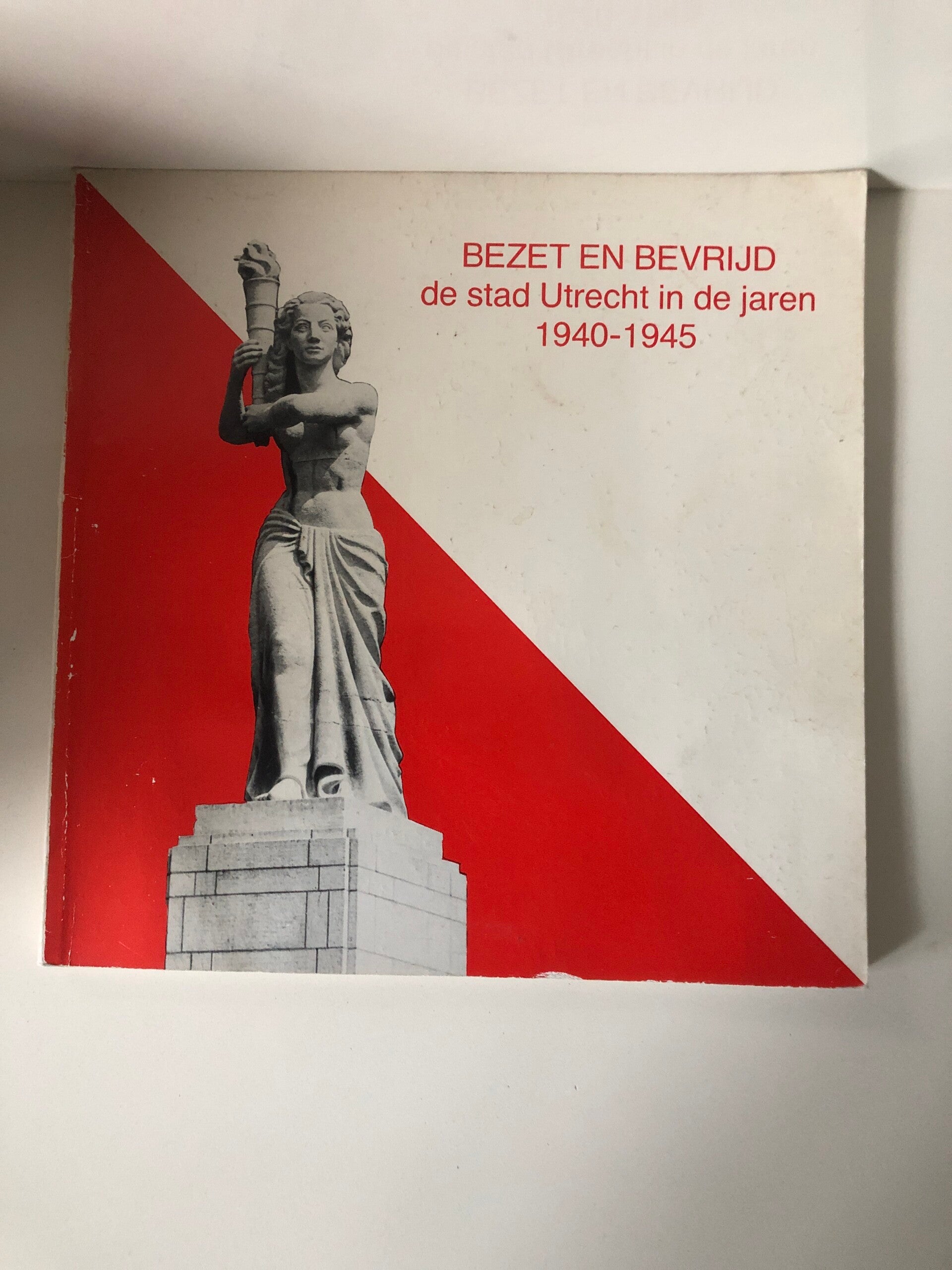 Bezet en Bevrijd. de stad Utrecht in de jaren 1940-1945