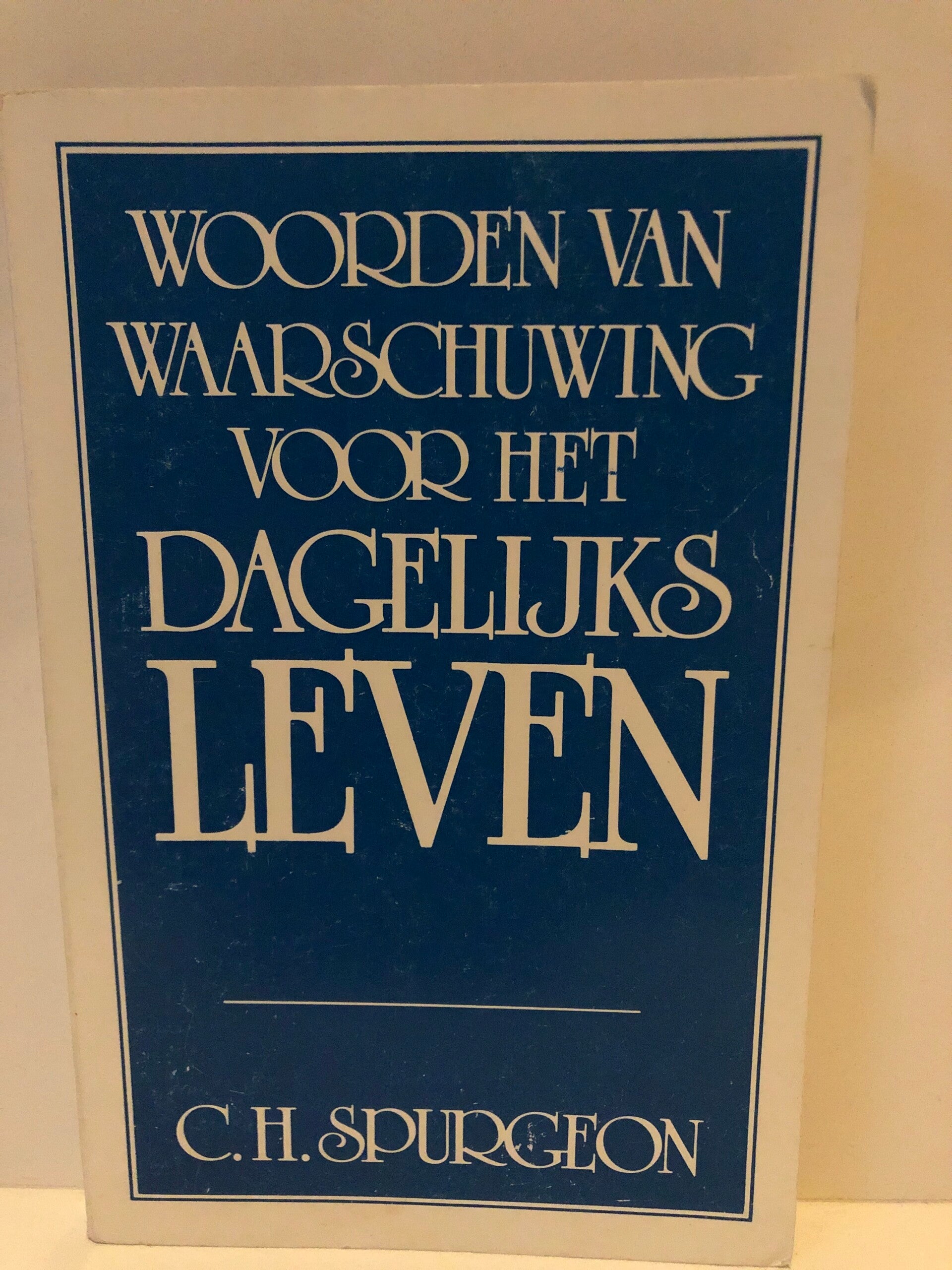 Woorden van waarschuwing voor het dagelijks leven. Schrijver: C.H.Spurgeon
