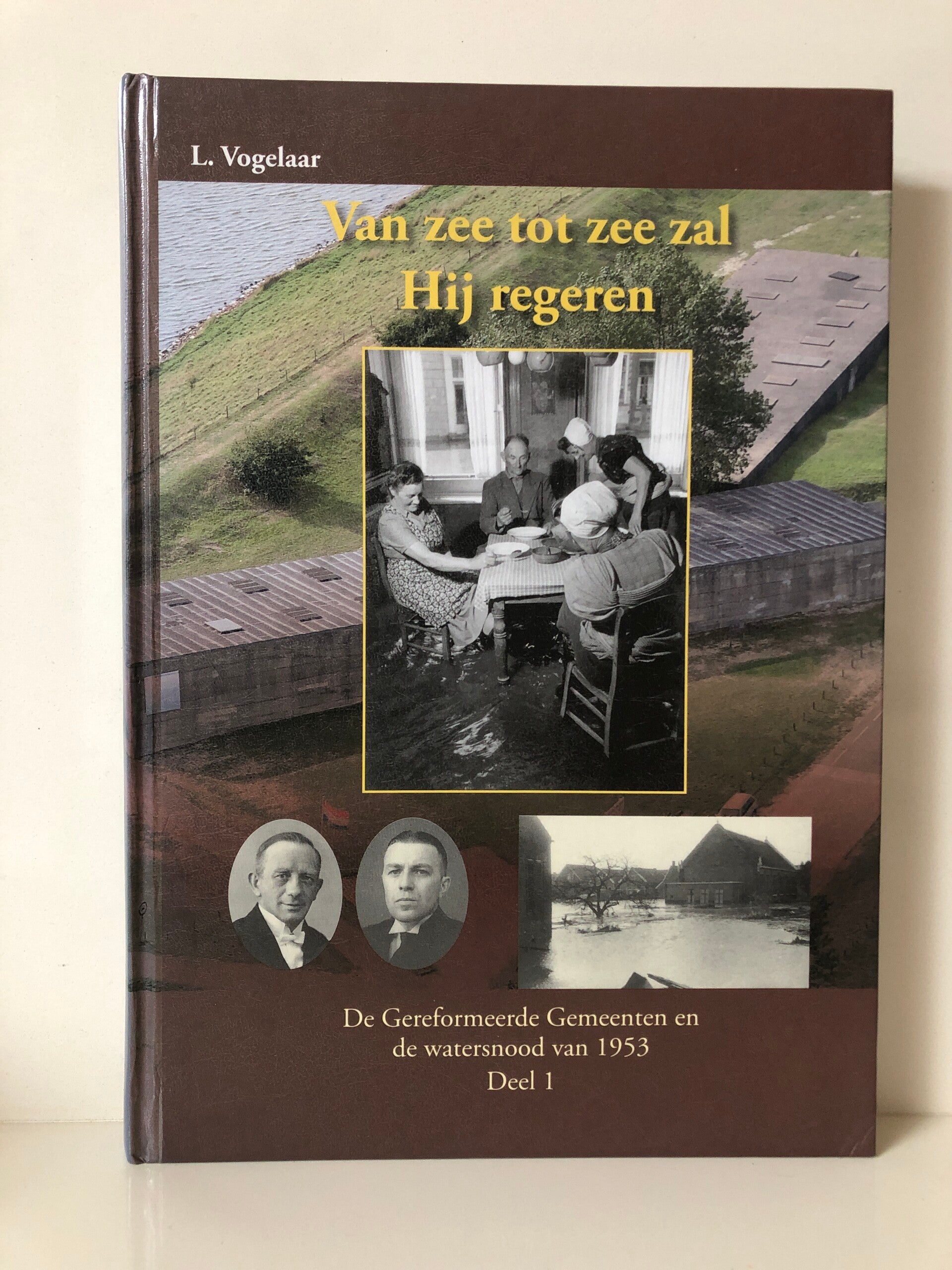 Van zee tot zee zal Hij regeren. De Gereformeerde Geeenten en de watersnood van 1953 Deel 1 Schrijver: L.Vogelaar