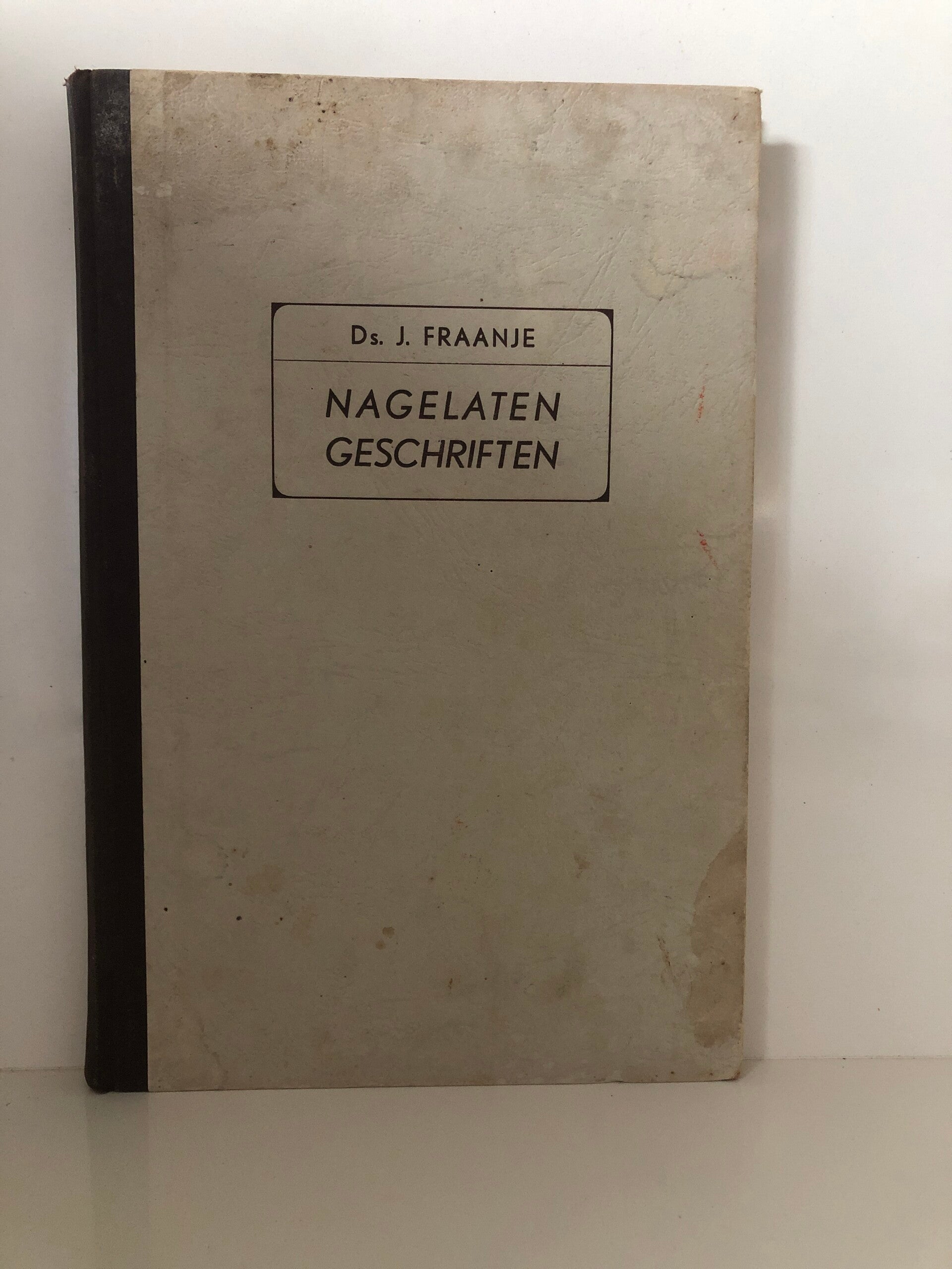 Nagelaten geschriften. Schrijver: Ds.J.Fraanje