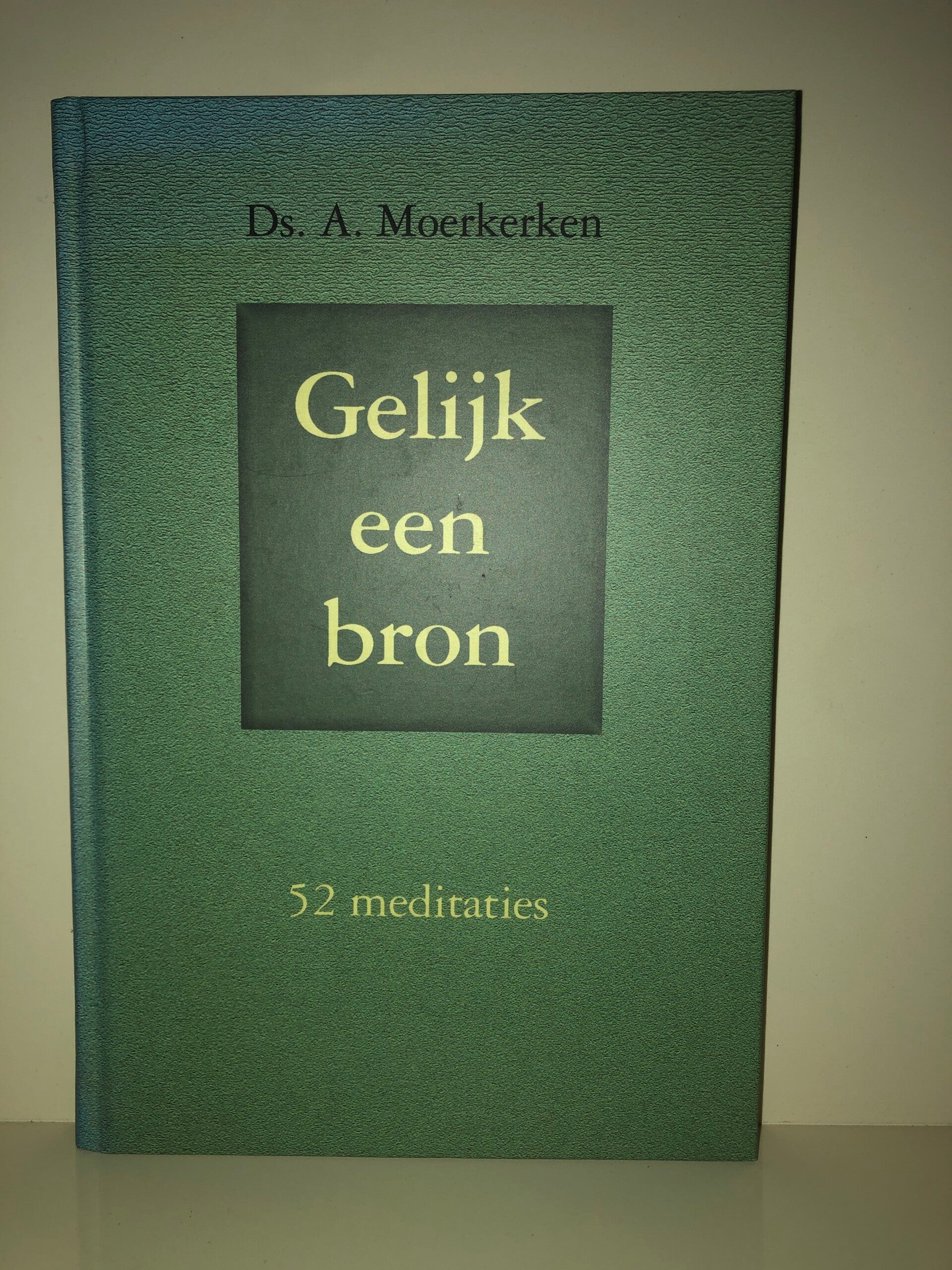 Gelijk een bron. 52 meditaties. Schrijver: Ds. A.Moerkerken