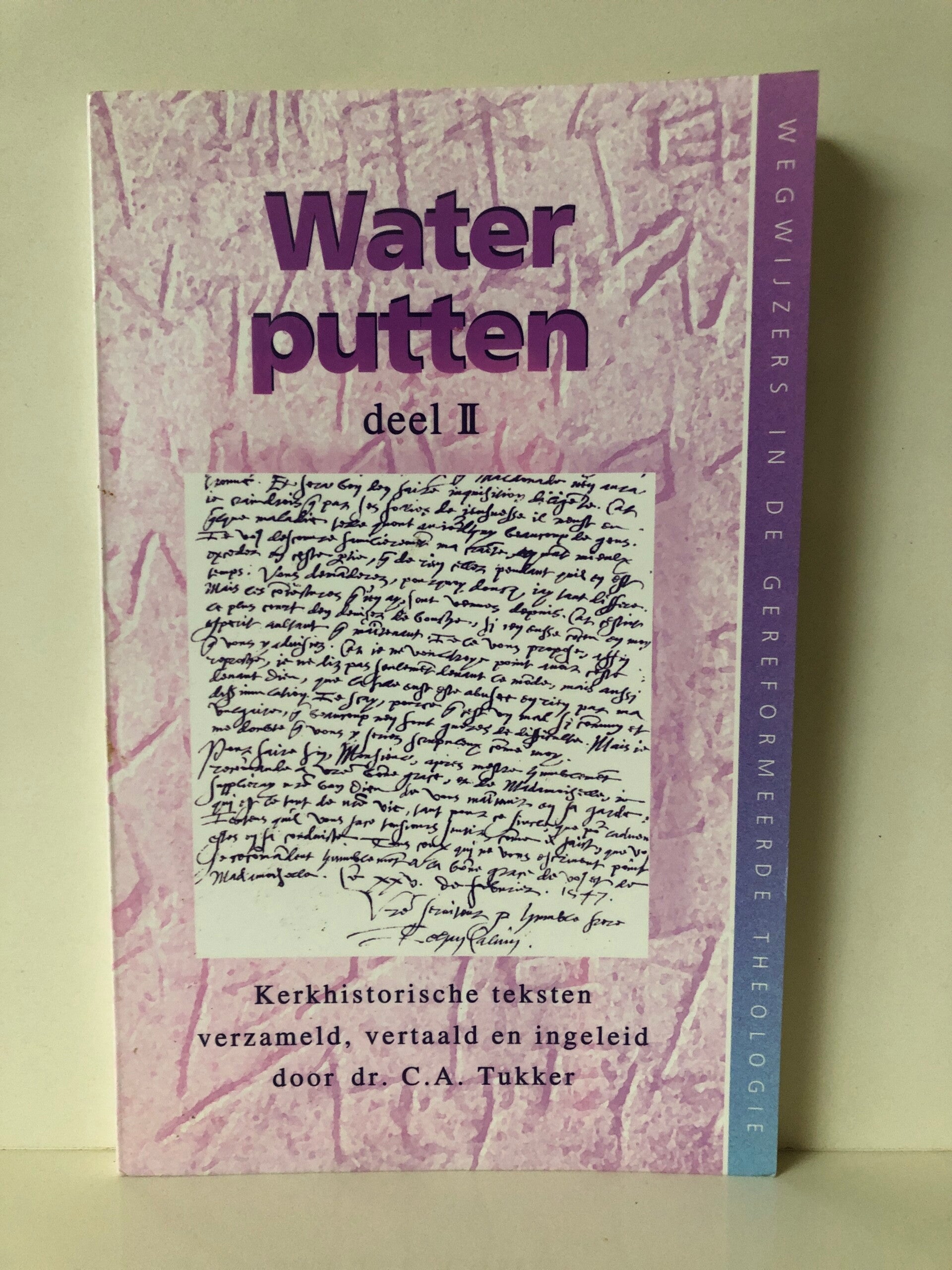 Water putten. deel II Kerkhistorische teksten. door dr. C.A.Tukker