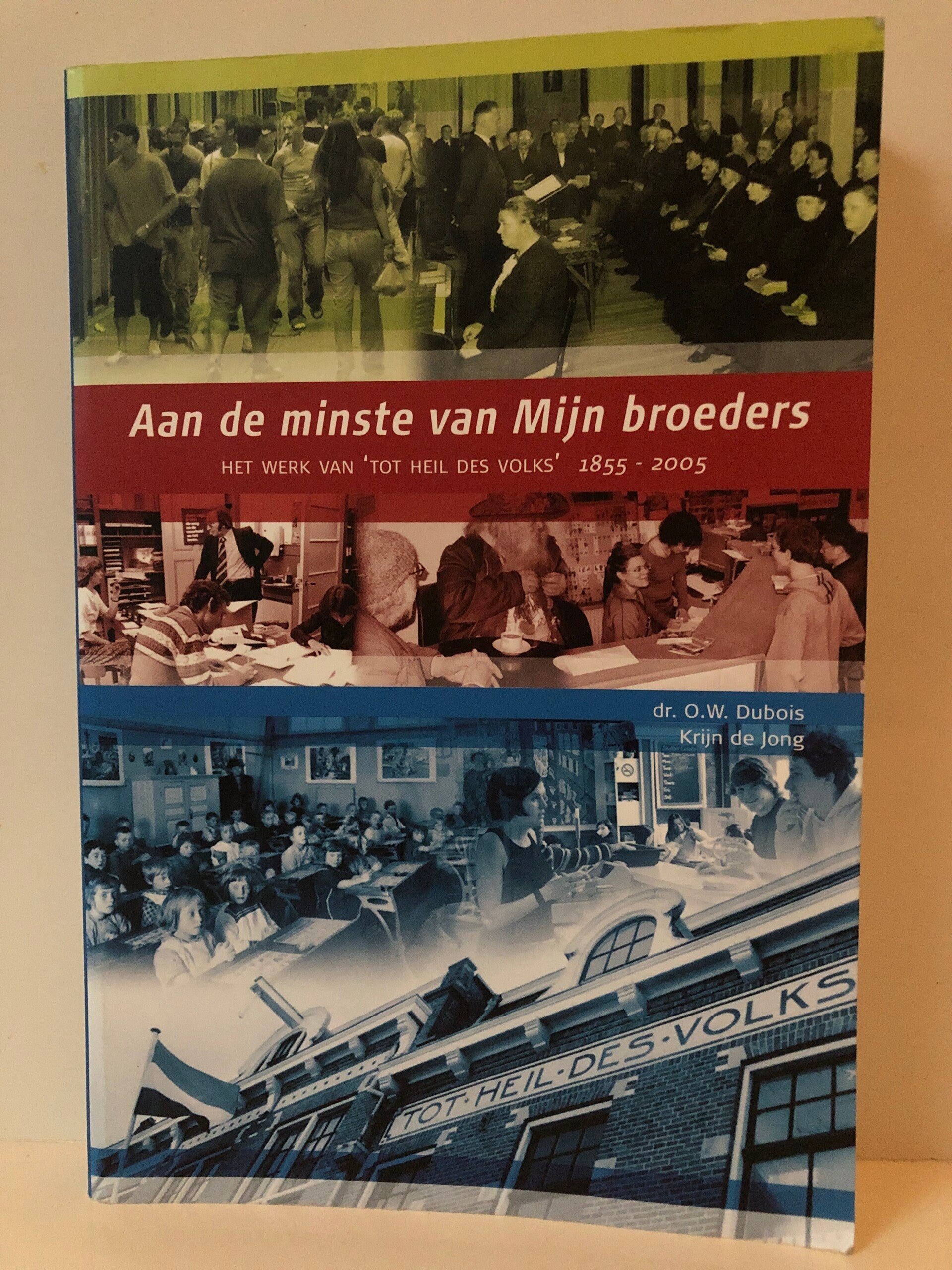 Aan de minste van Mijn broeders. Het werk van " tot heil des volks" 1855-2005. Schrijver: dr O.W.Dubois Krijn de Jong