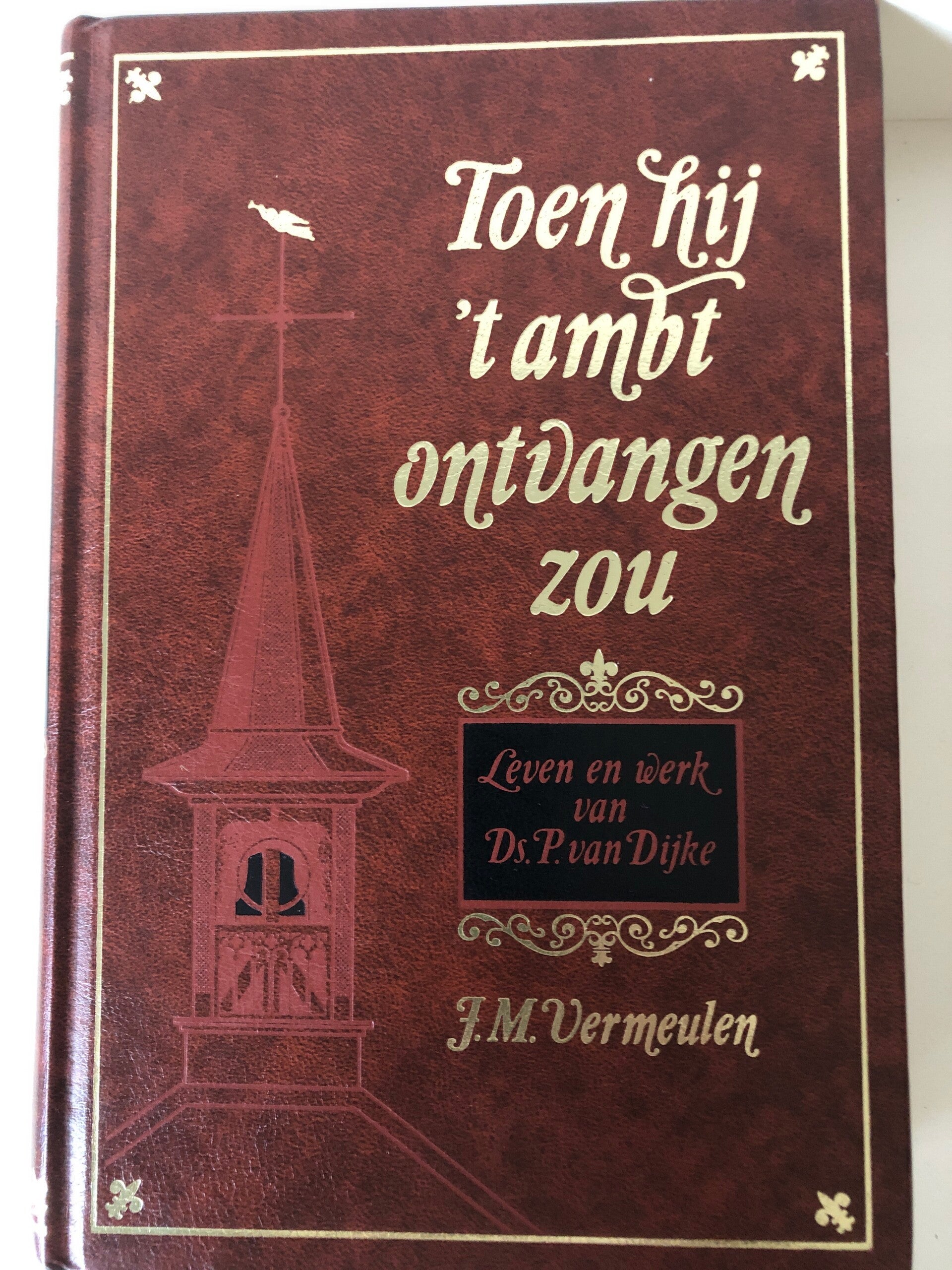 Toen hij 't ambt ontvangen zou. Leven en werk van Ds.P.van Dijke. 1812-1883 Schrijver: J.M.Vemeulen