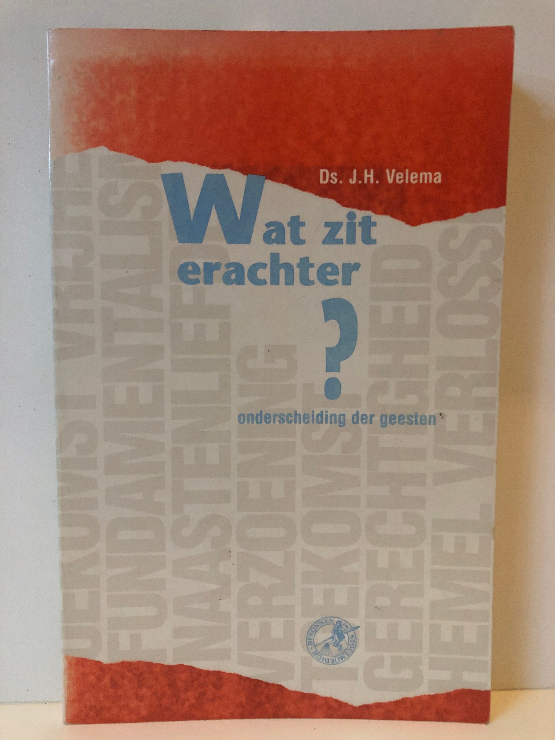 Wat zit erachter? onderscheiding der geesten. Schrijver: ds.J.H.Velema