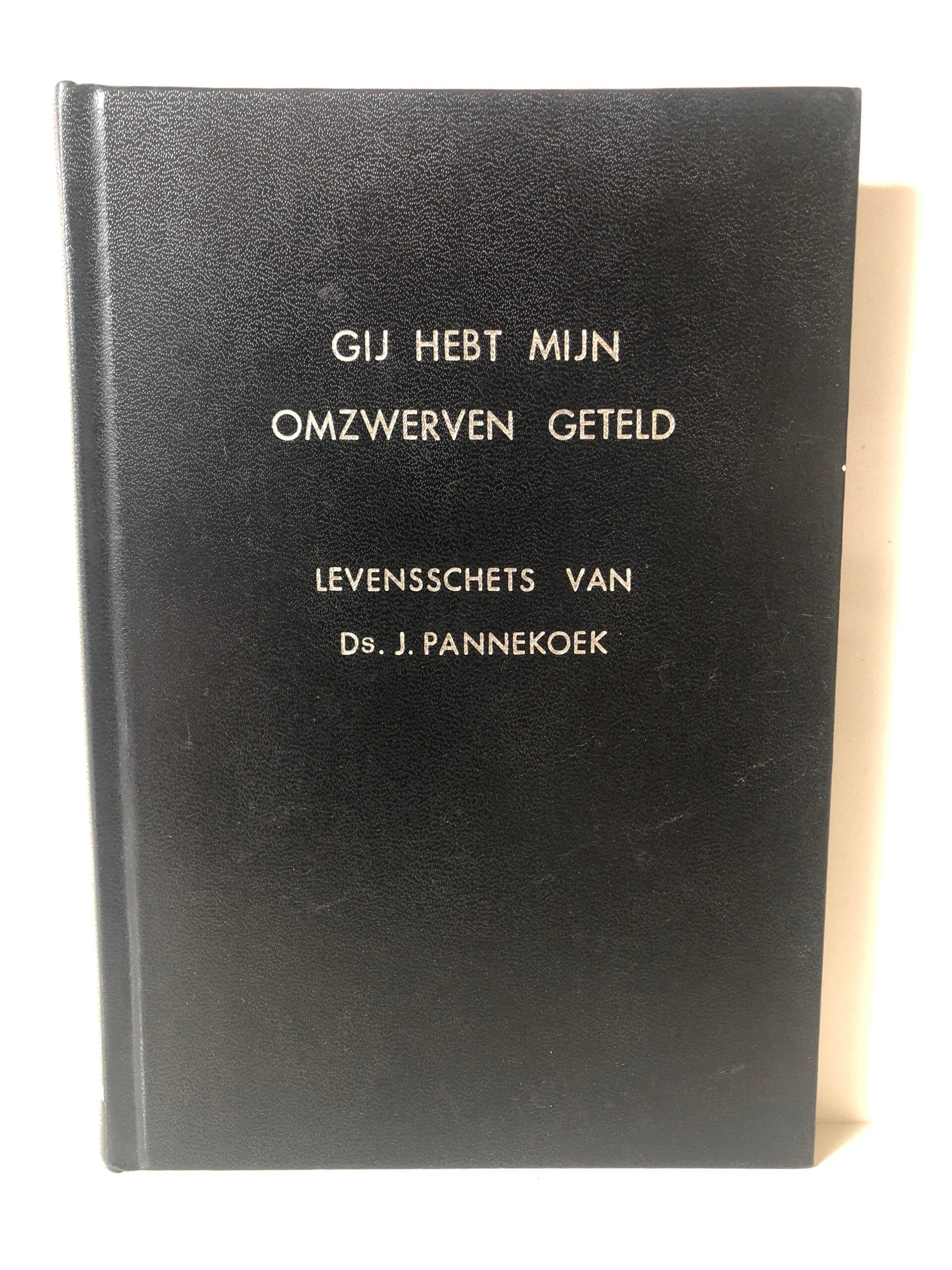 Gij Hebt mijn omzwerven geteld. Levensschets van Ds. J. Pannekoek
