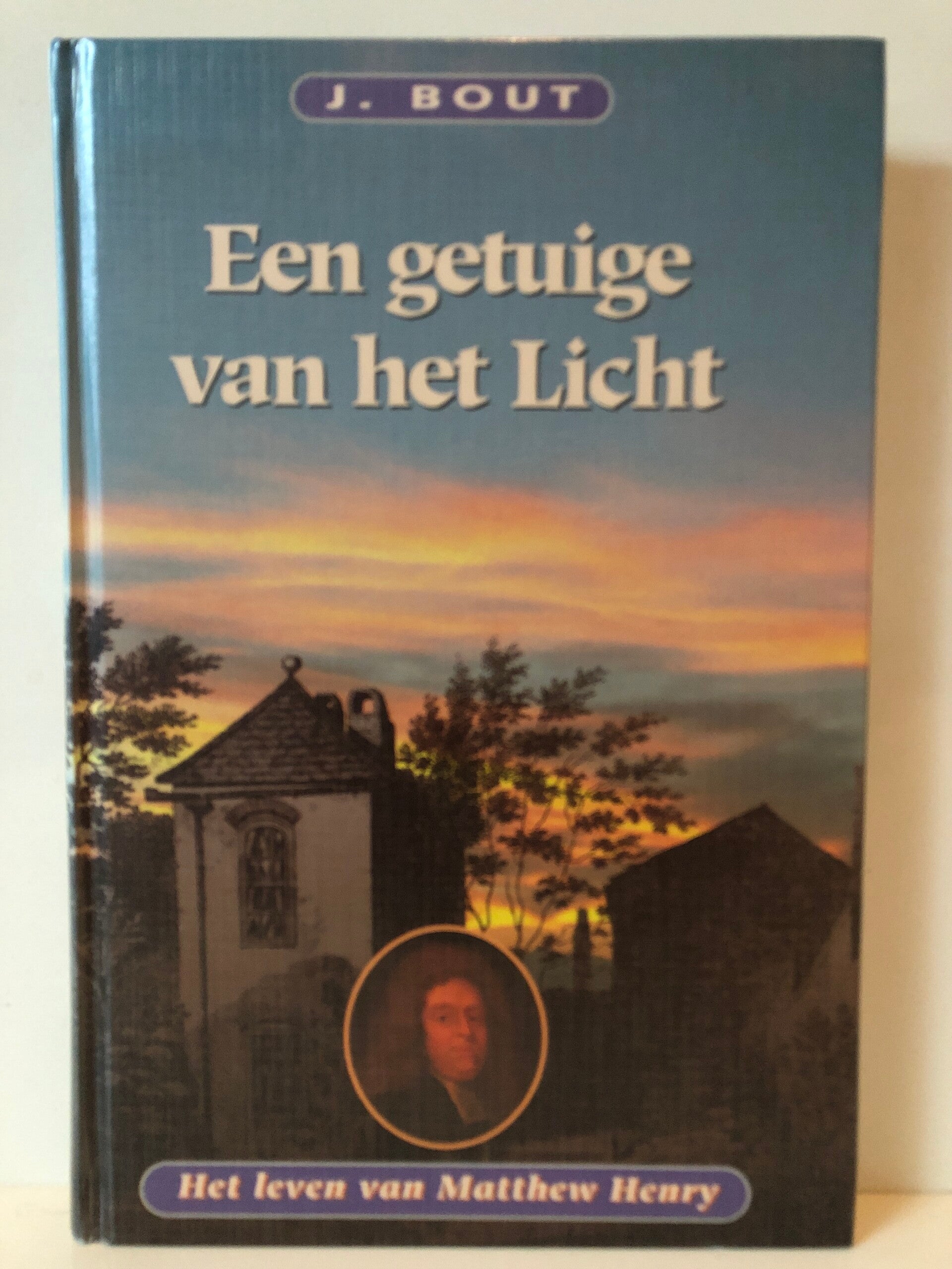 Een getuige van het Licht. Het leven van Matthew Henry. Schrijver: J.Bout