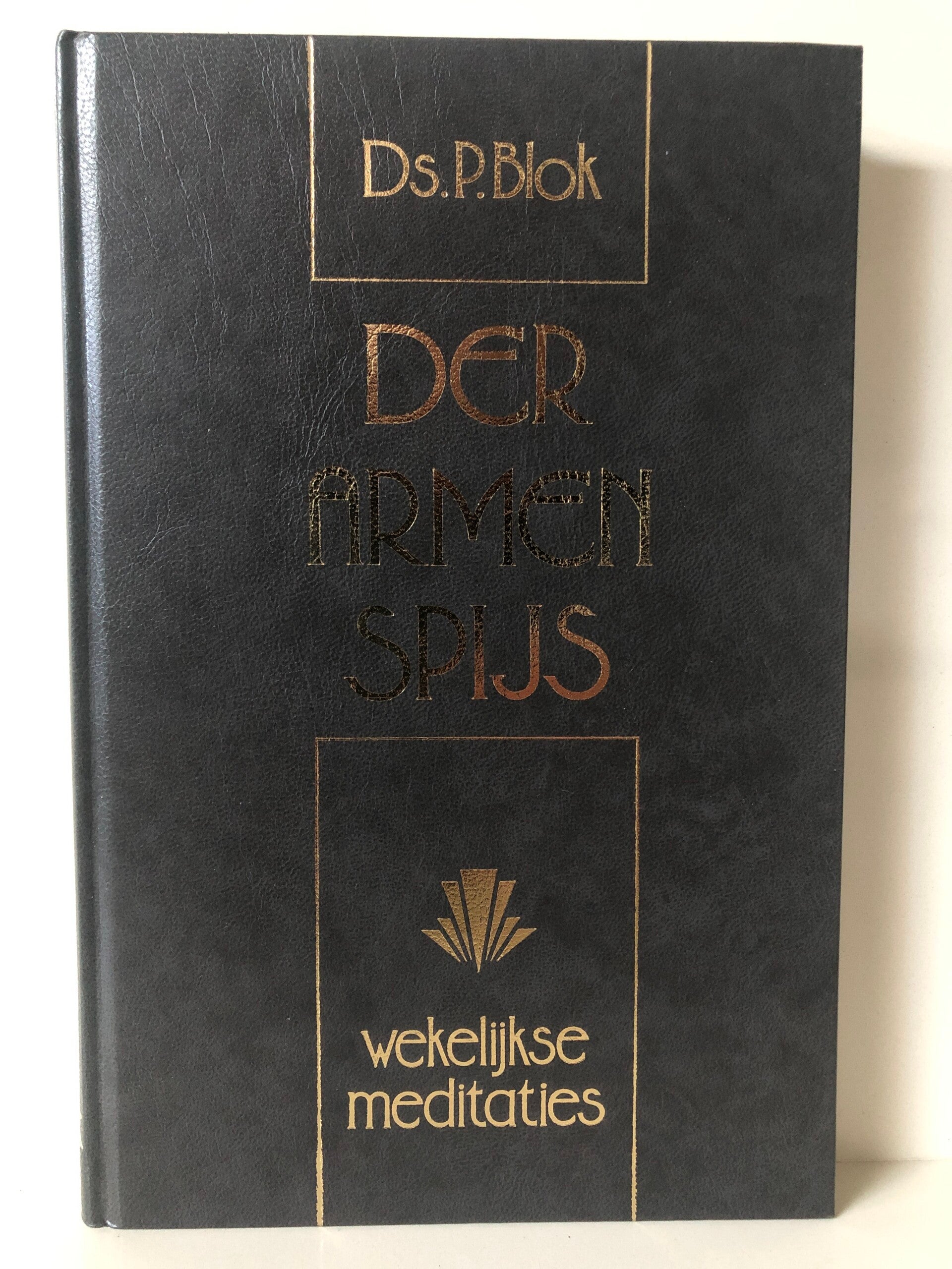 Der armen spijs. wekelijkse meditaties.Schrijver: Ds.P.Blok