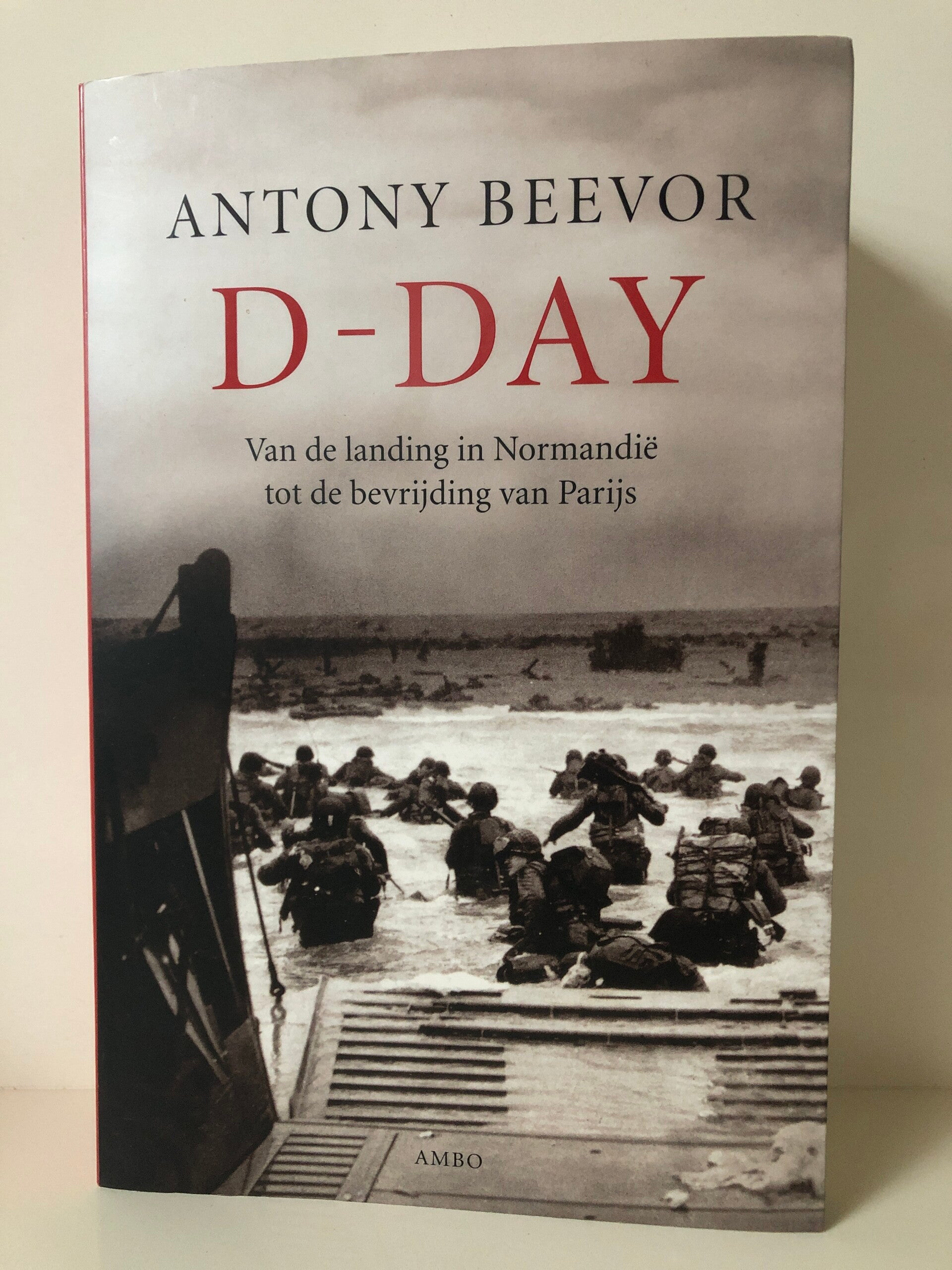 D-Day. Van de landing n Normandie tot de bevrijding in Parijs. Schrijver: Antony Beevro