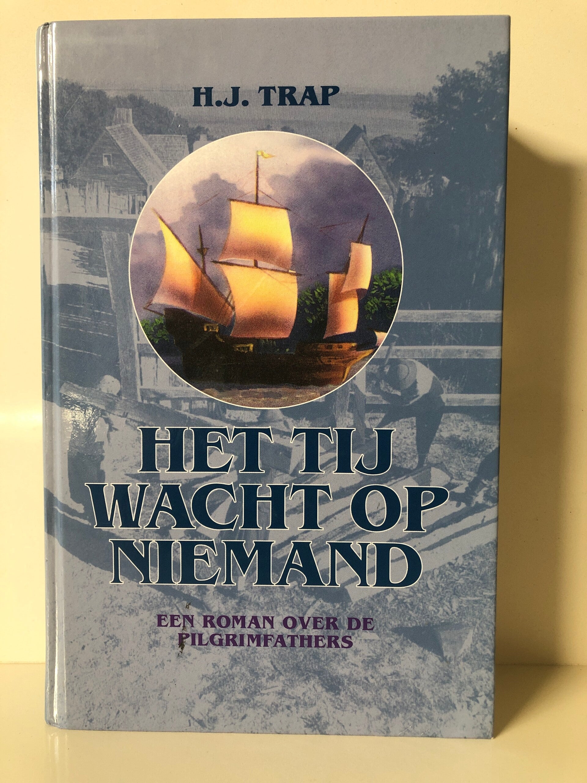 Het tij wacht op niemand. Een roman over de pilgrimfathers. Schrijver: H. J.Trap