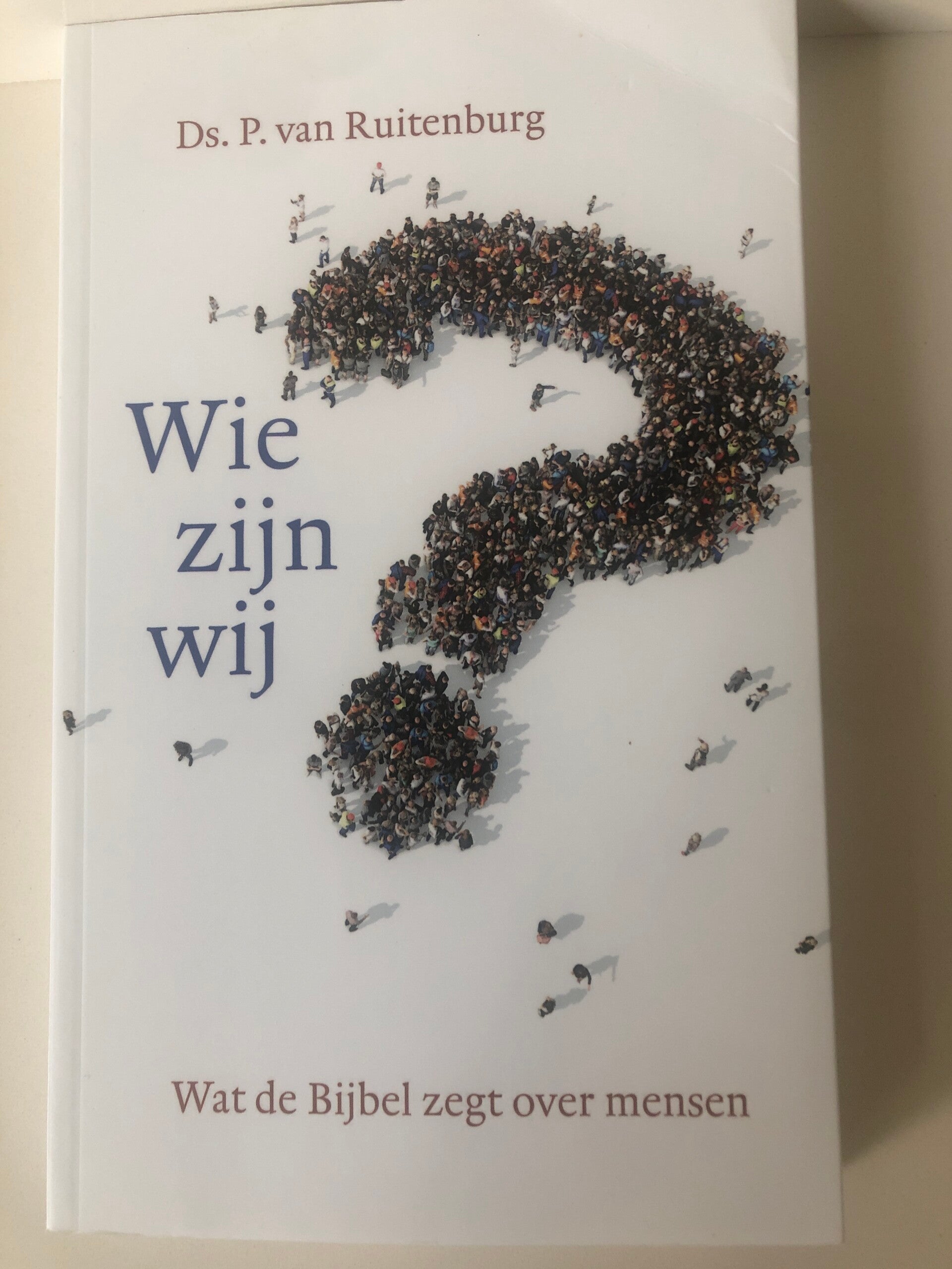 Wie zijn wij. Wat de Bijbel zegt over mensen. Schrijver: Ds. P van Ruitenburg