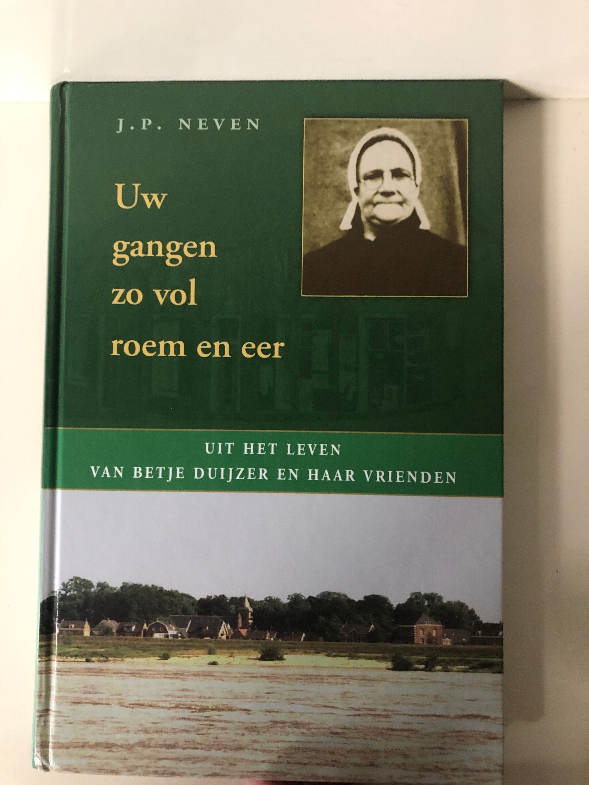 Uw gangen zo vol roem en eer. Uit het leven van Betje Duijzer enn haar vrienden. Schrijver: J.P.Neven