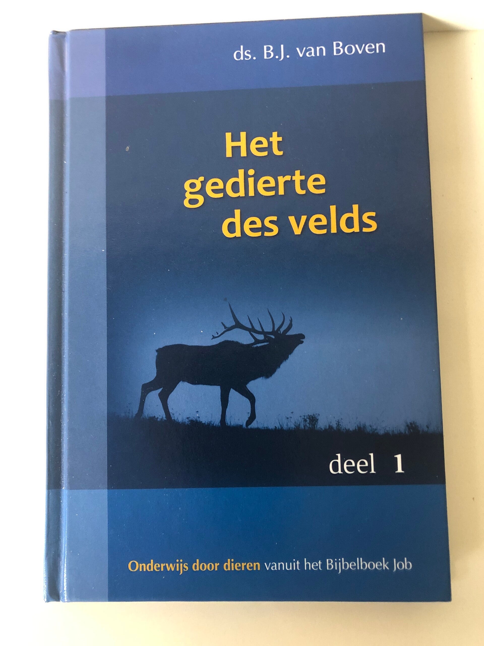 Het gedierte des velds. deel 1 Onderwijs door dieren vanuit het Bijbelbioek Job. Schrijver: Ds. B.J.van Boven