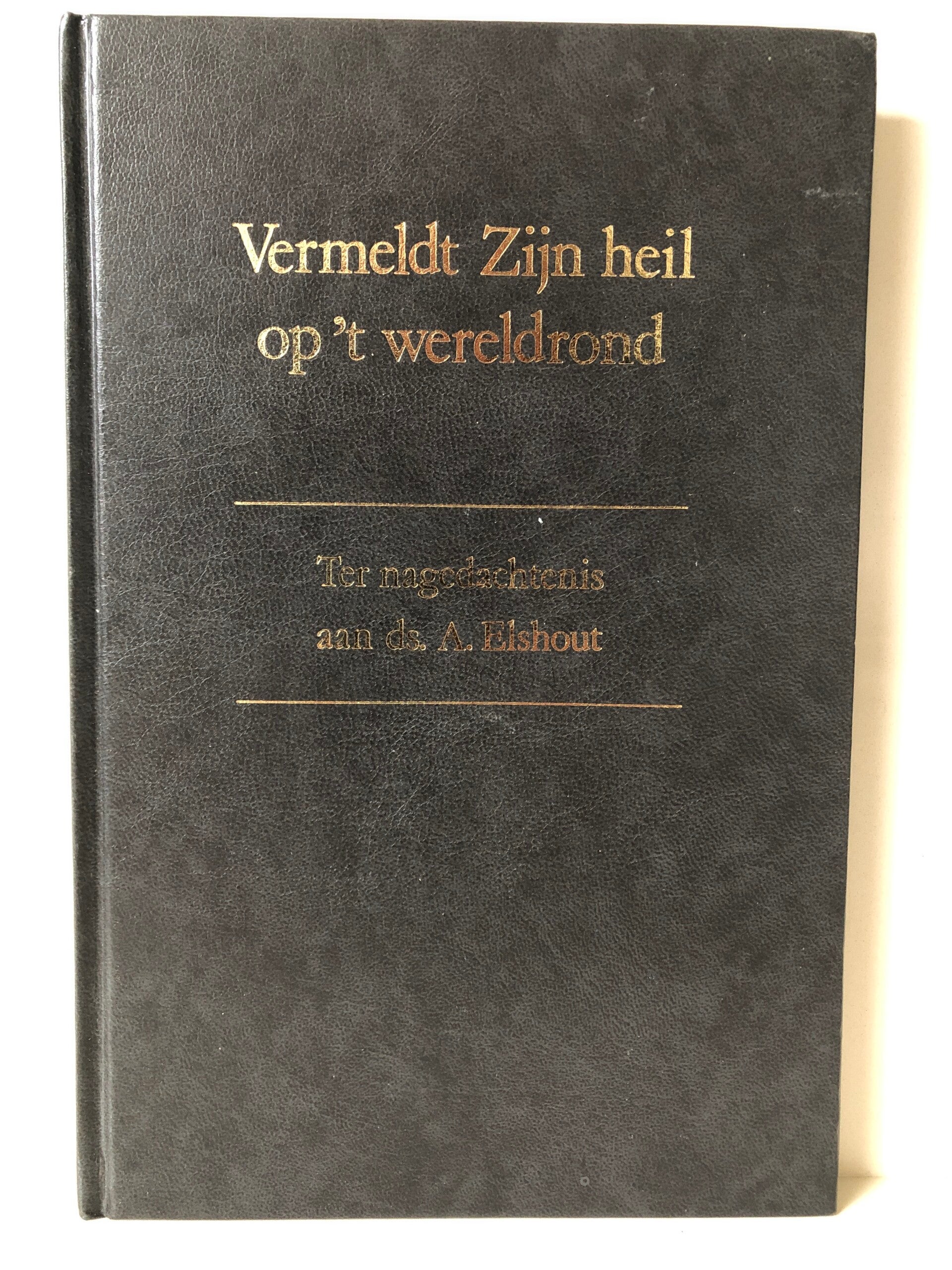 Vermeldt Zijn heil op 'twereldrond. Ter gedachtenis aan ds. A.Elshout