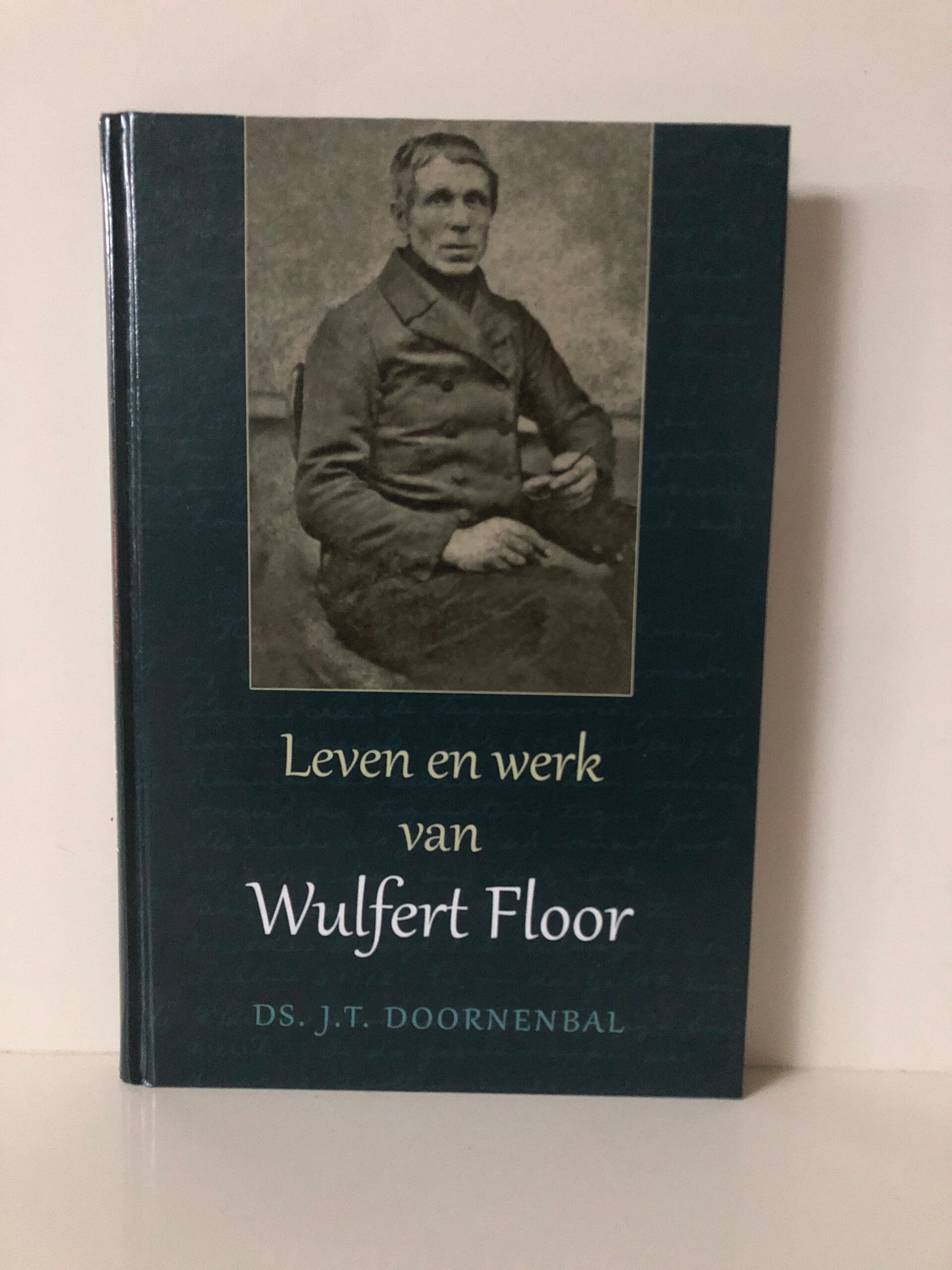 Leven en werk van Wulfert Floor. Schrijver: ds. J.T.Doornenbal