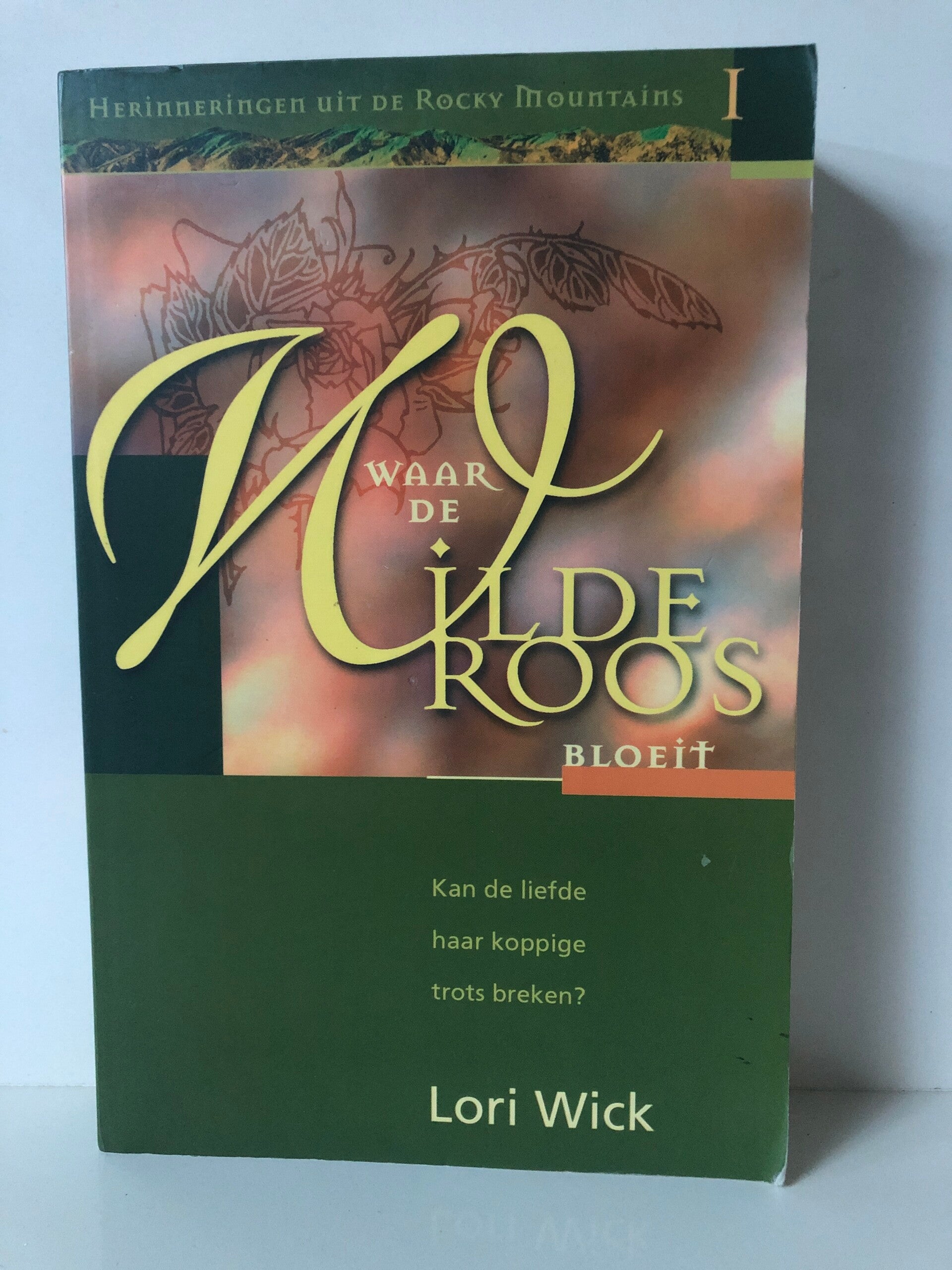 Waar de Wilde roos bloeit. Kan de liefde haar koppige trots breken. Schrijver: Lori Wick