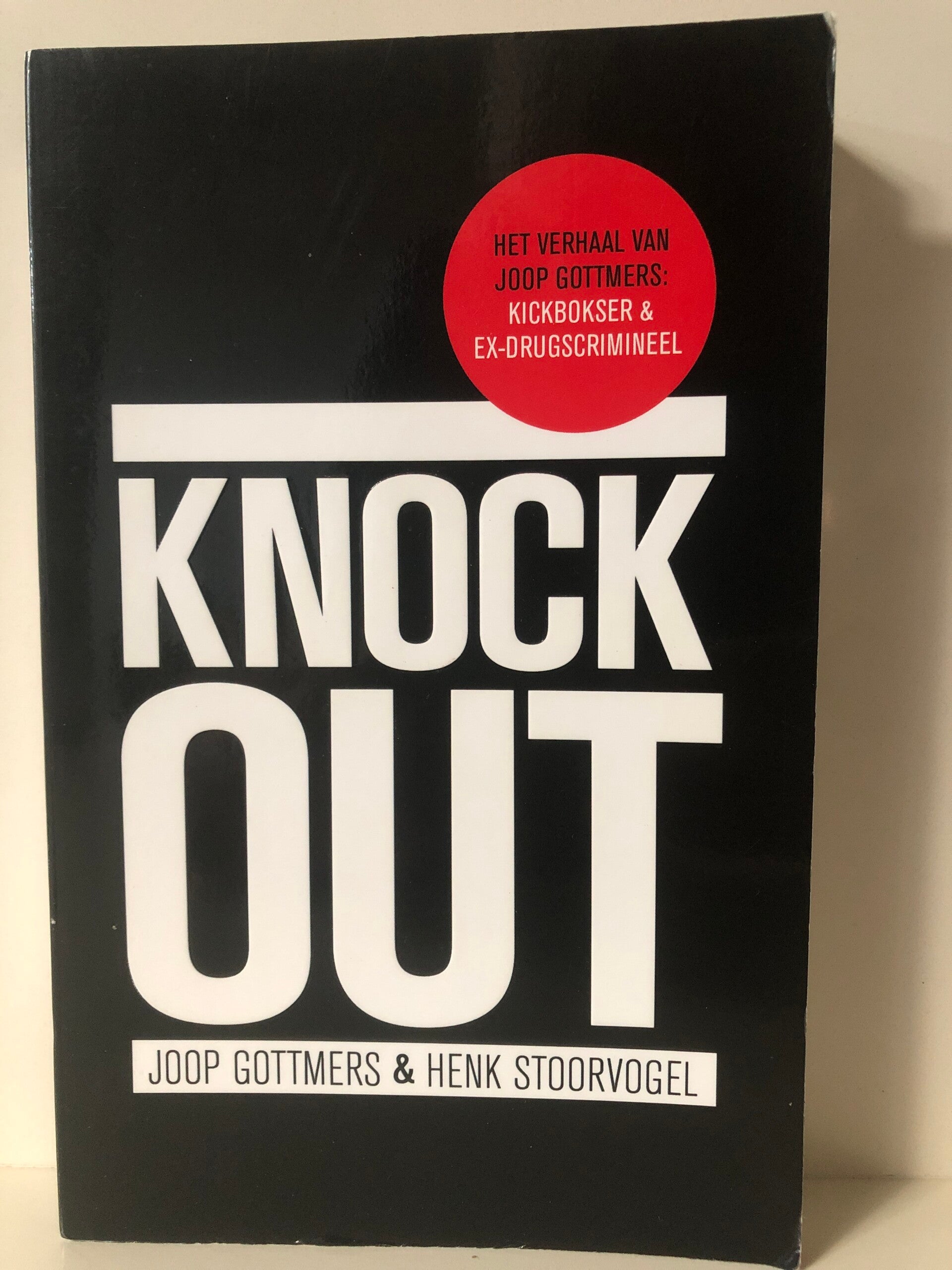 Knock out. Het verhaal van Joop Gottmers Kickbokser & ex drugscrimineelrimineel