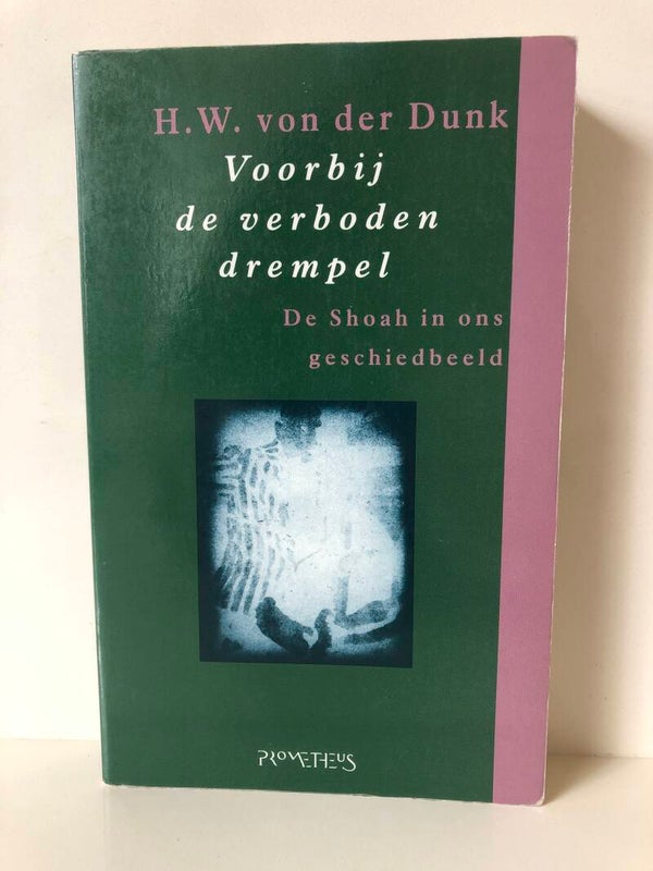 Vorbij de verboden dremppel. De Shoah in ons geschiedbeeld. Schrijver: H.W. von der Dunk.