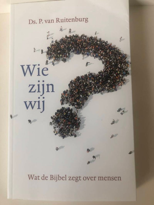 Wie zijn wij. Wat de Bijbel zegt over mensen. Schrijver: Ds. P van Ruitenburg