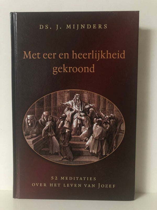 Met eer en heerlijkheid gekroond. 52 meditaties over het leven van Jozef. Schrijver: ds. J.Mijnders