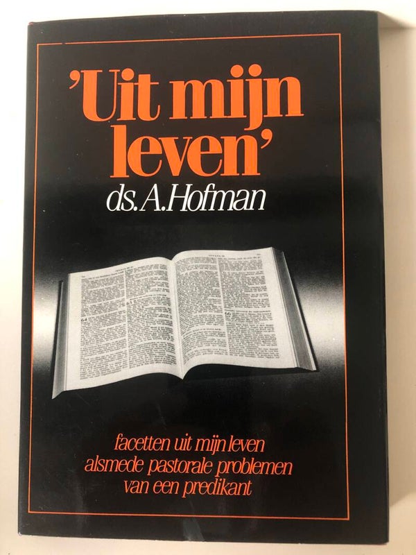 'Uit het leven' facetten uit mijn leven. Schrijver: ds.A.Hofman.